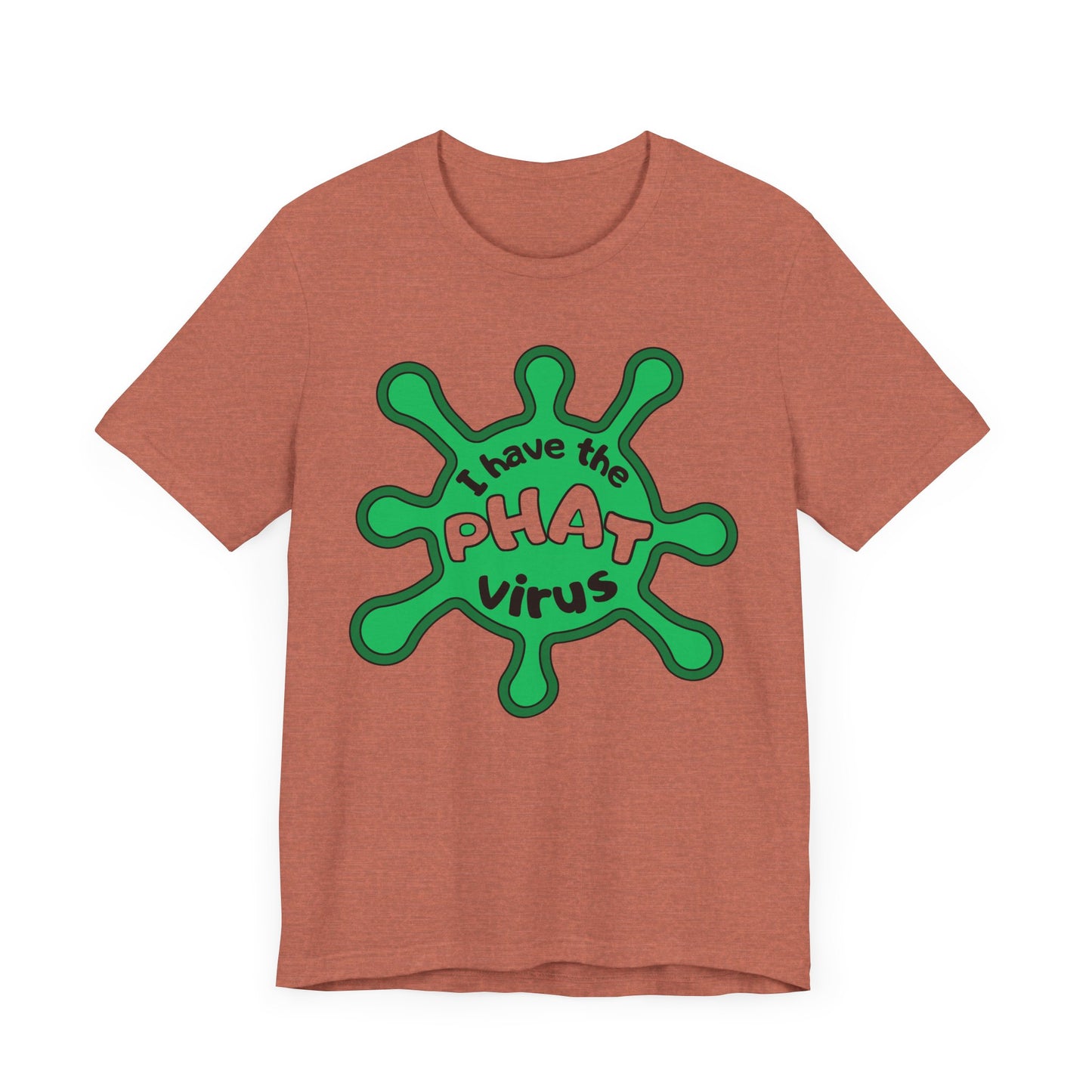 I Have the PHAT Virus Tee | Confidently Funny Graphic T-Shirt