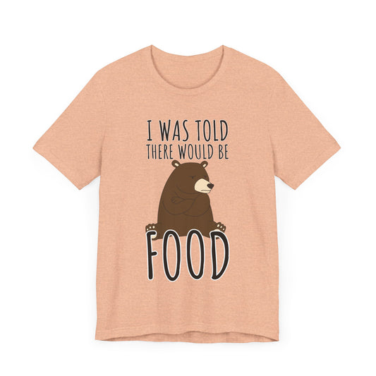 I Was Told There Would Be Food Tee | Funny Animal Graphic T-Shirt