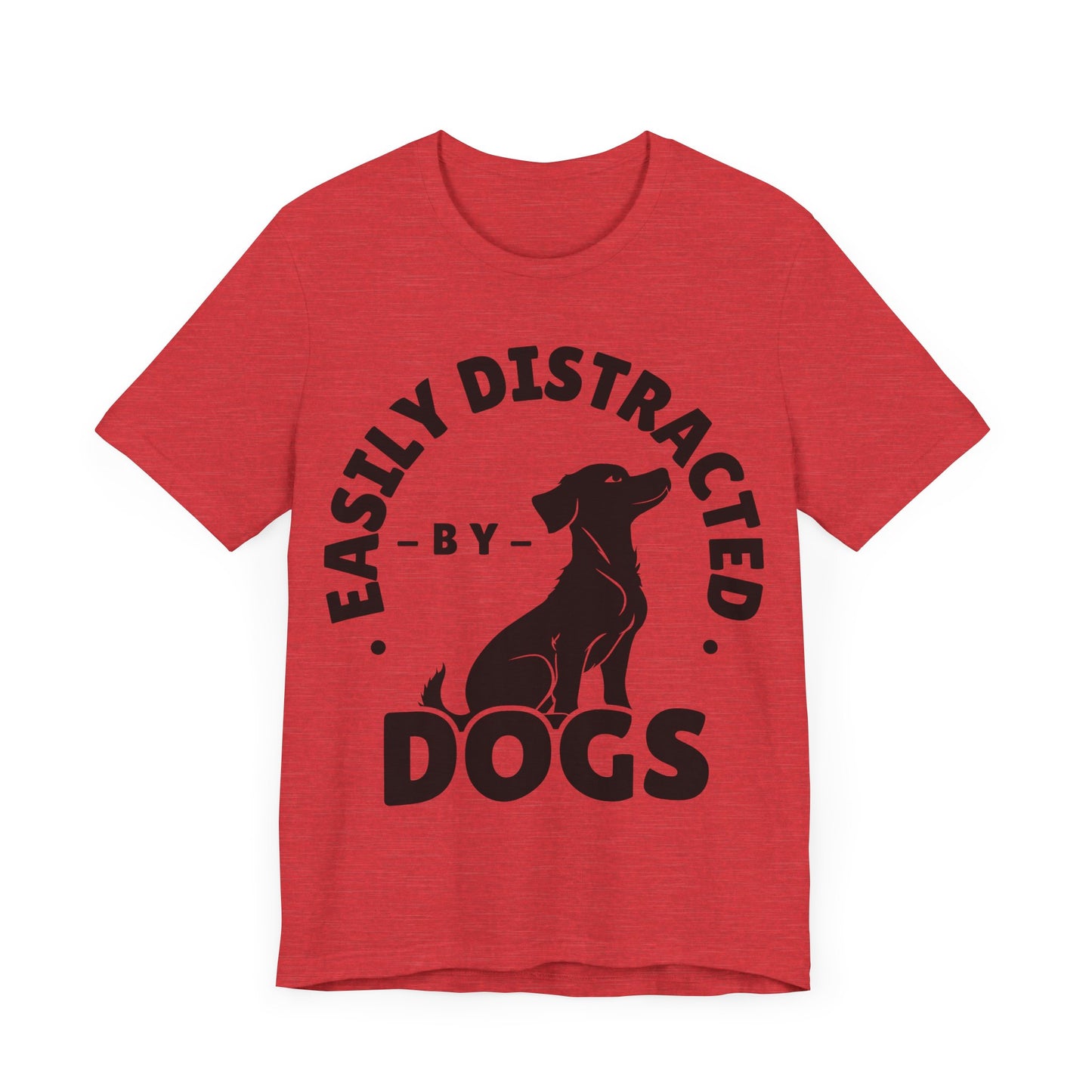 Easily Distracted by Dogs Tee | Funny Animal Graphic T-Shirt