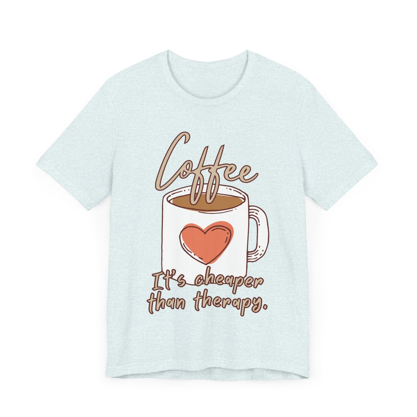 Coffee. It's Cheaper Than Therapy. Tee | Coffee Lover Graphic T-Shirt