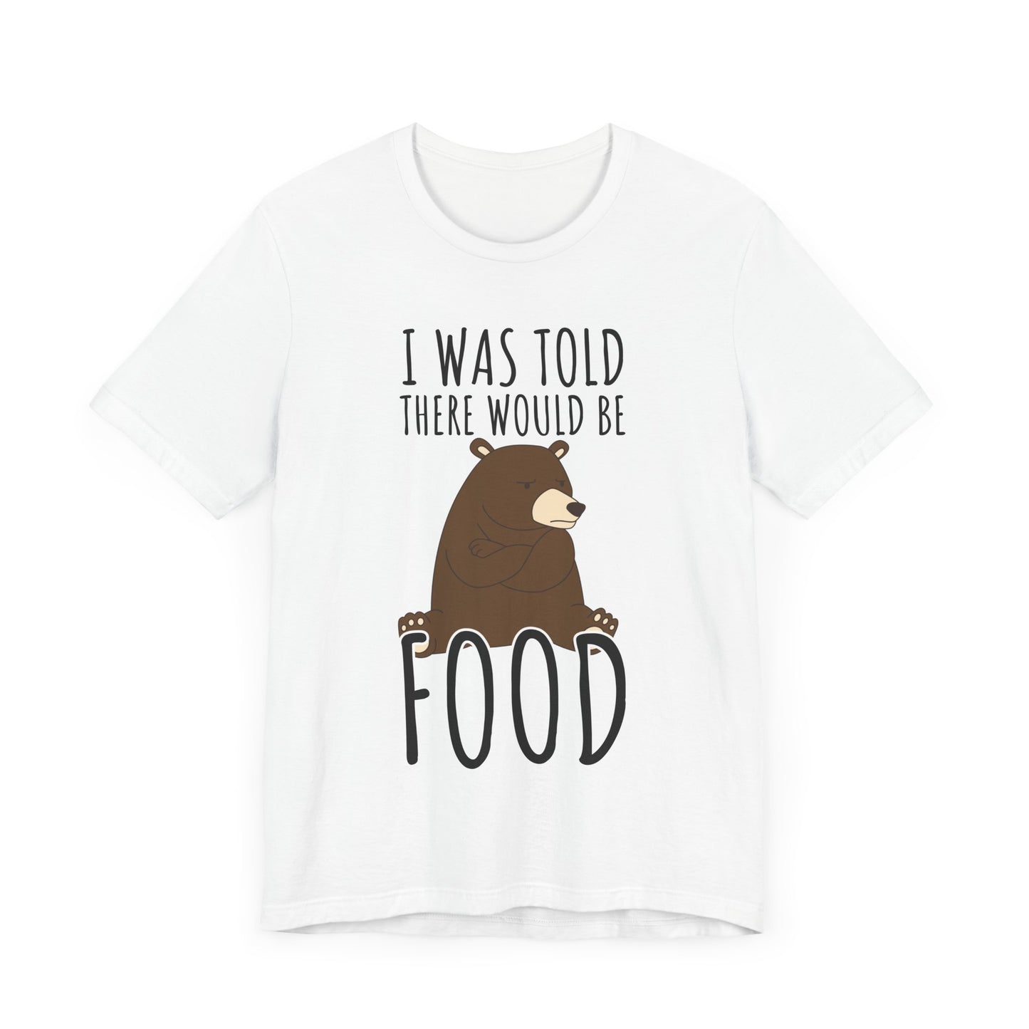 I Was Told There Would Be Food Tee | Funny Animal Graphic T-Shirt