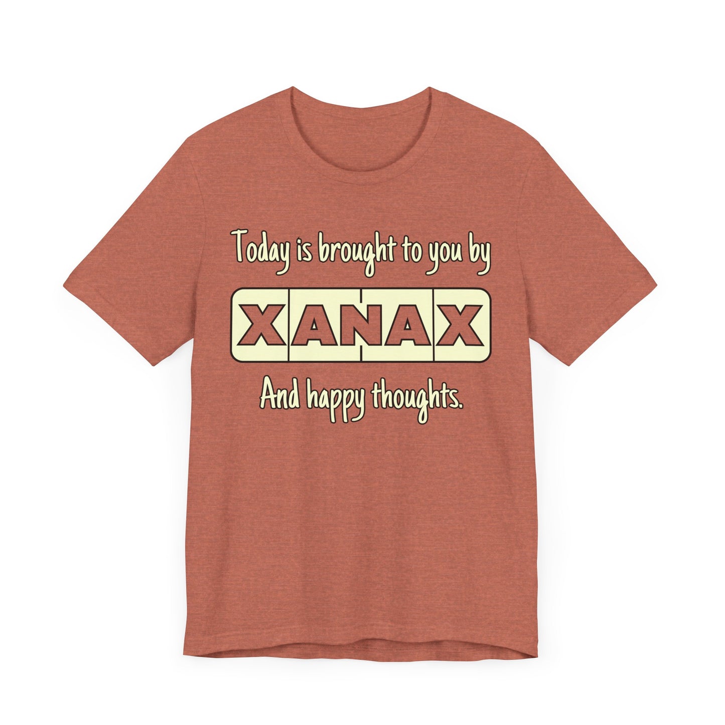 Today Is Brought to You by Xanax Tee | Funny Self-Commentary Graphic T-Shirt