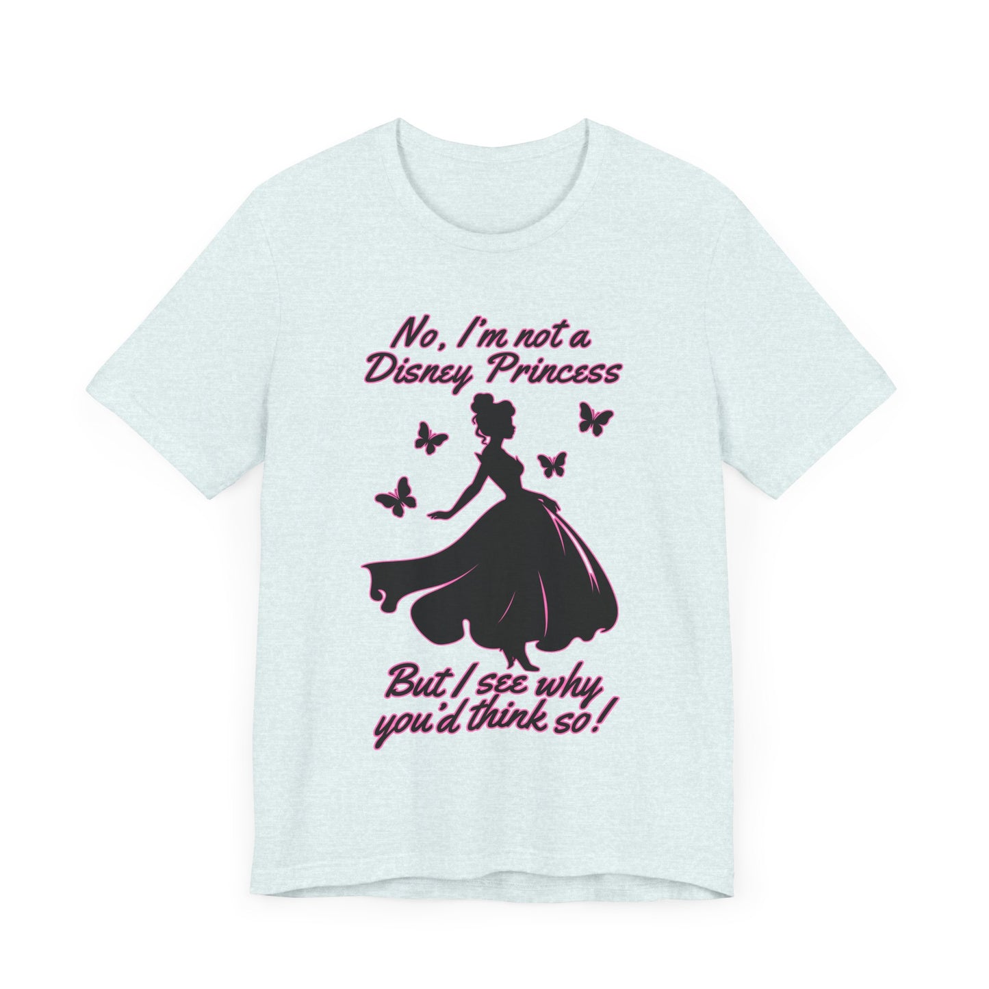 No, I'm not a Disney Princess | Royal Self-Awareness Graphic T-Shirt