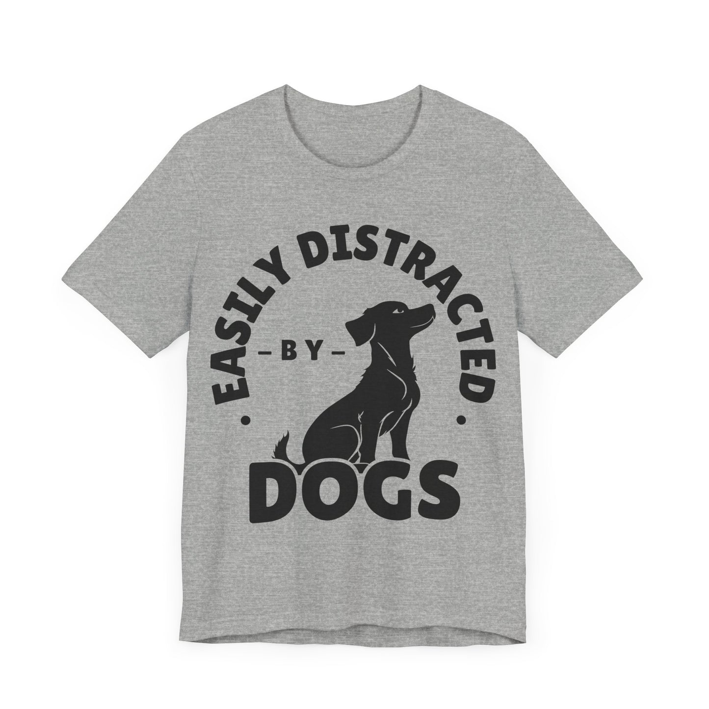 Easily Distracted by Dogs Tee | Funny Animal Graphic T-Shirt