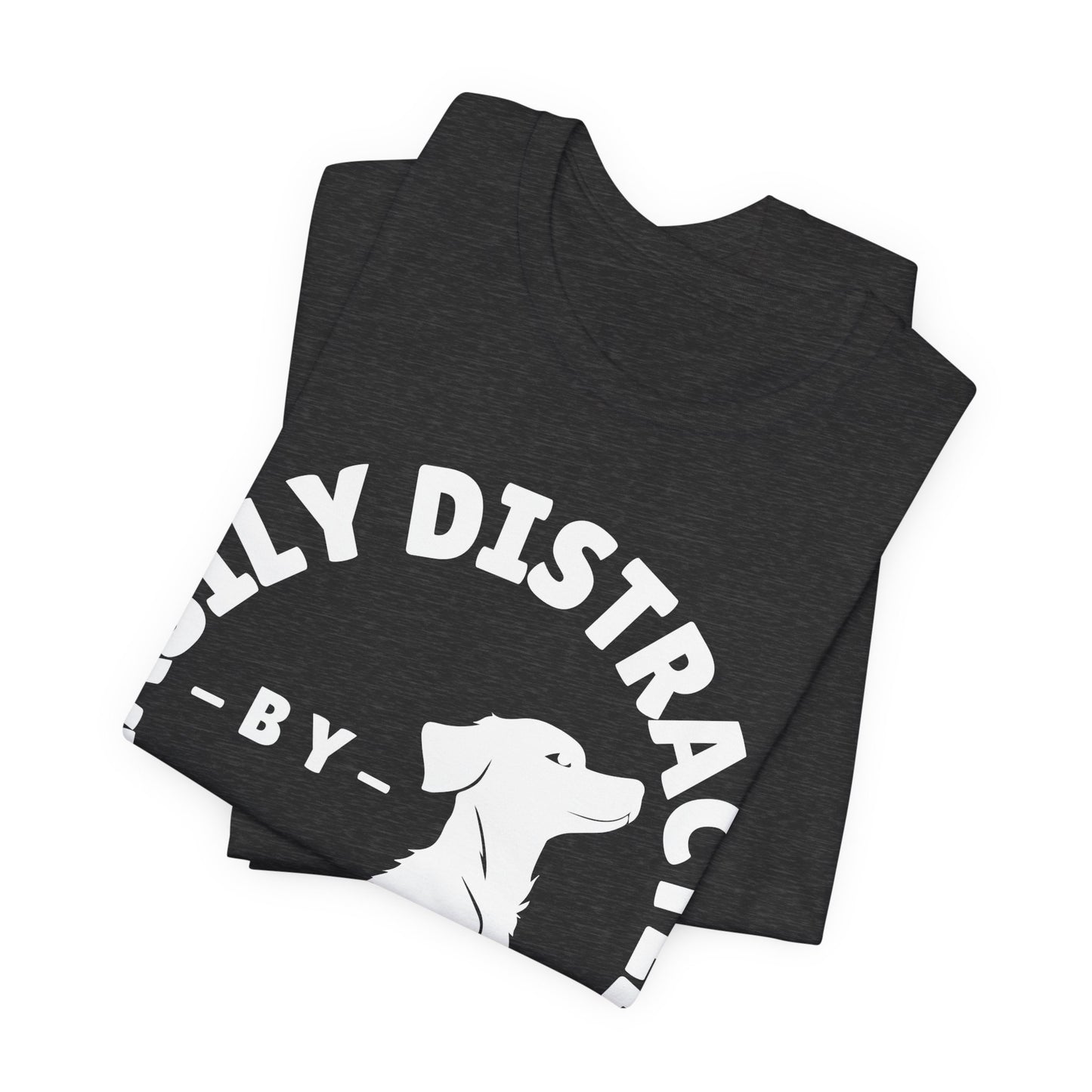 Easily Distracted by Dogs Tee | Funny Animal Graphic T-Shirt
