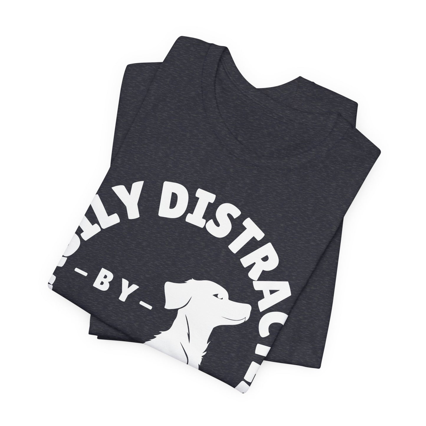 Easily Distracted by Dogs Tee | Funny Animal Graphic T-Shirt