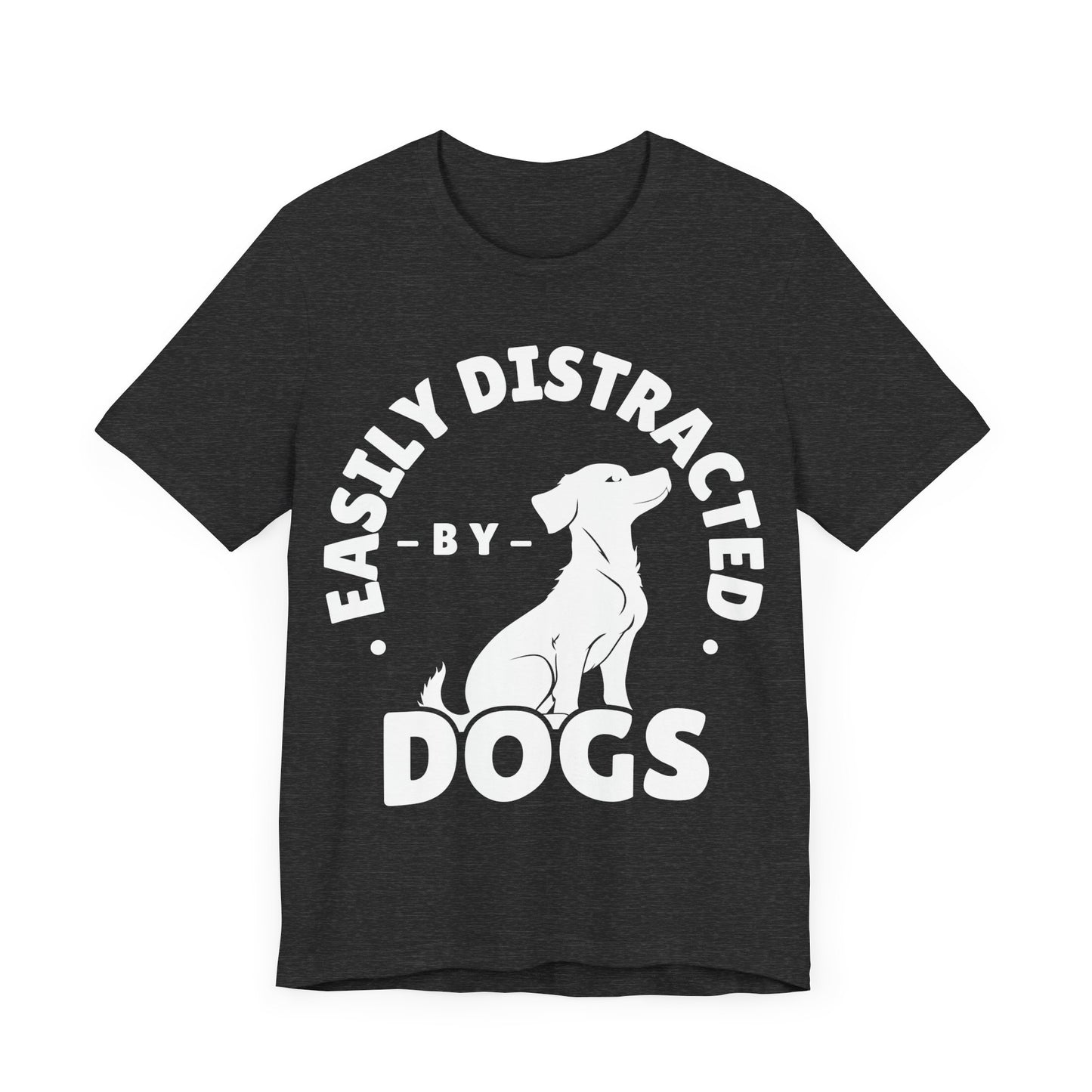 Easily Distracted by Dogs Tee | Funny Animal Graphic T-Shirt