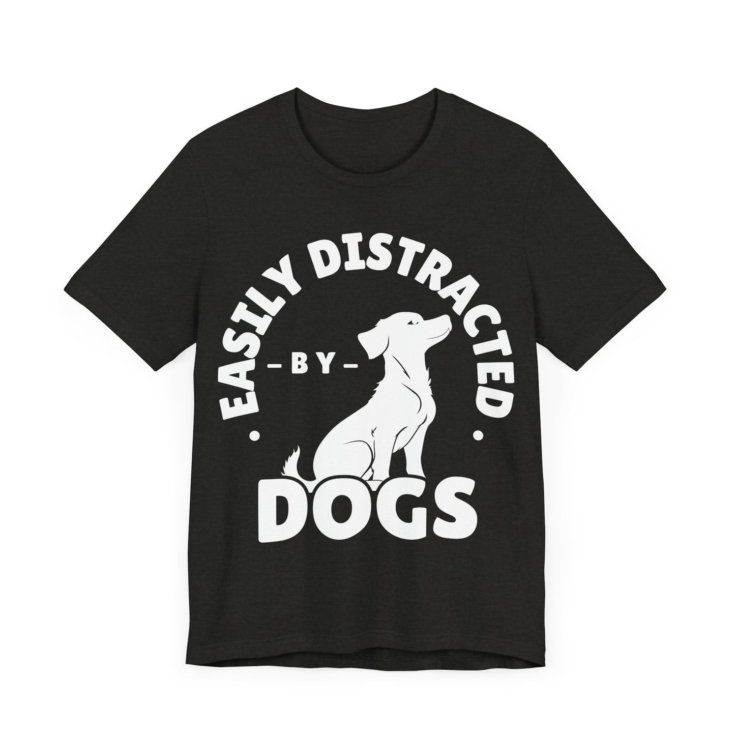 Easily Distracted by Dogs Tee | Funny Animal Graphic T-Shirt