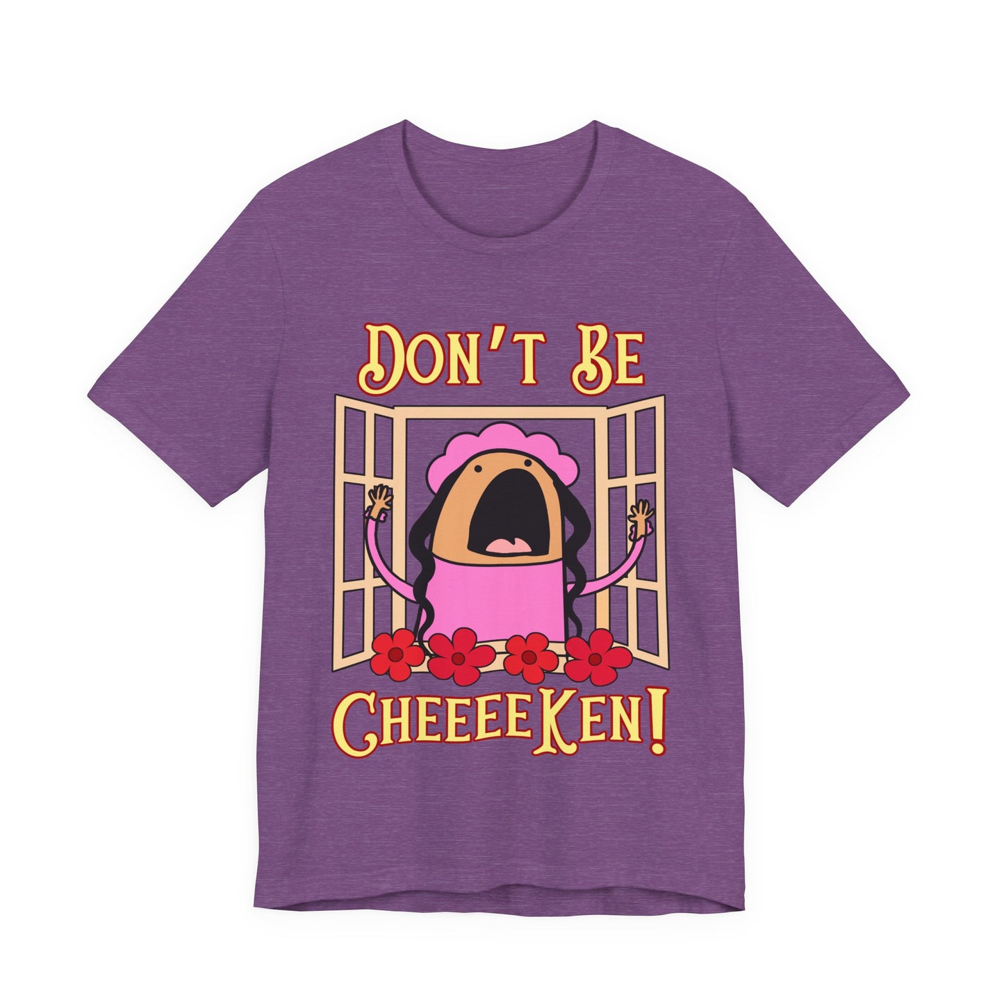 Don't Be Cheeeeken! Tee | Hilarious Graphic T-Shirt