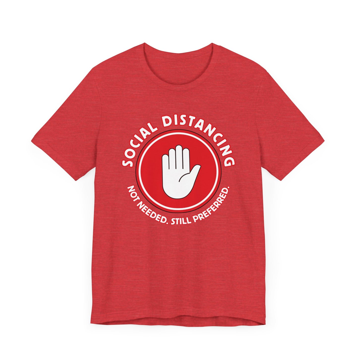 Social Distancing - Not Needed. Still Preferred. Tee - Fun Graphic T-Shirt