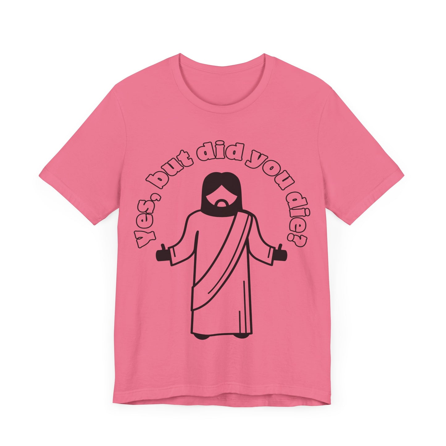 Yes, But Did You Die? Tee | Religious Humor Graphic T-Shirt