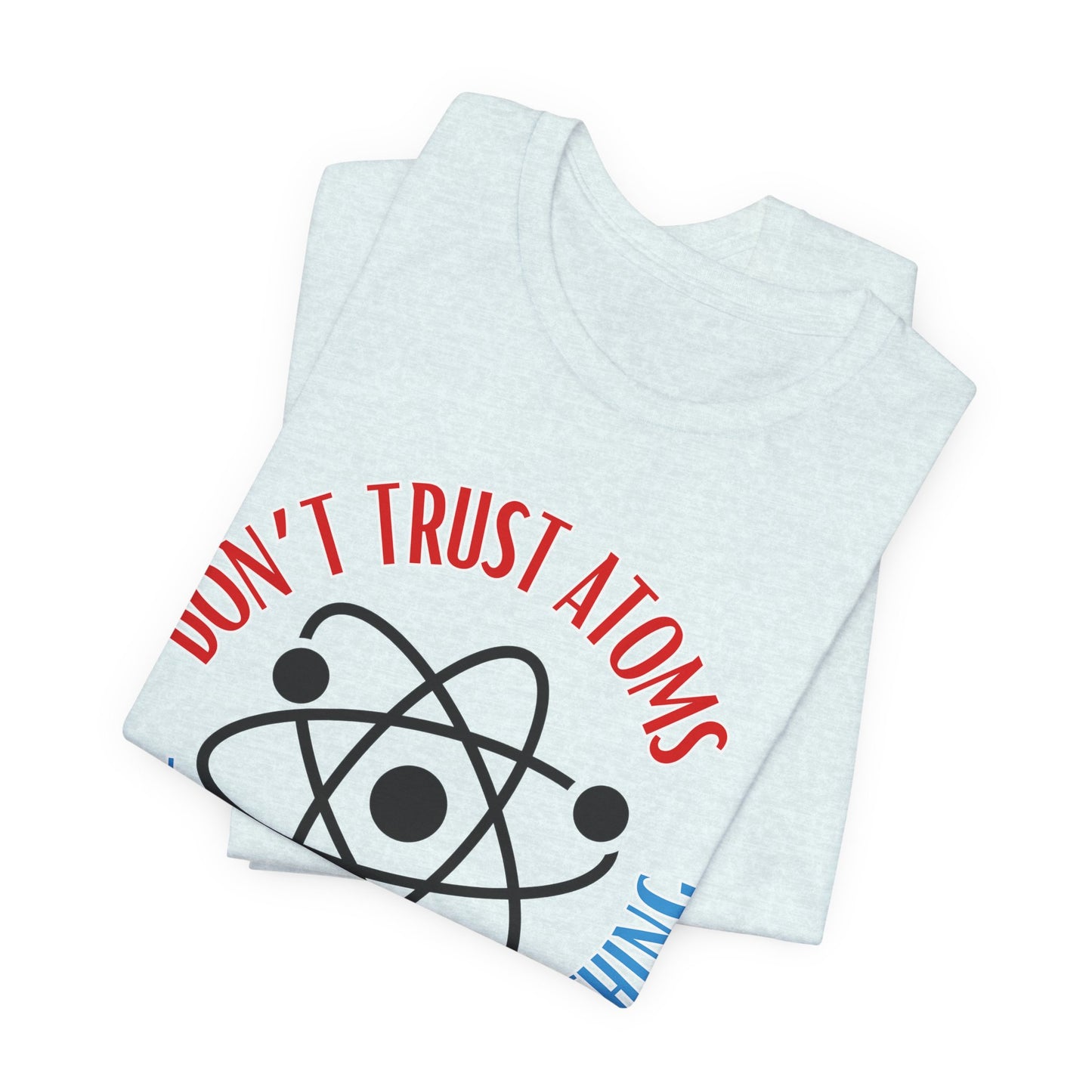 Don't Trust Atoms Tee | Science Humor Graphic T-Shirt