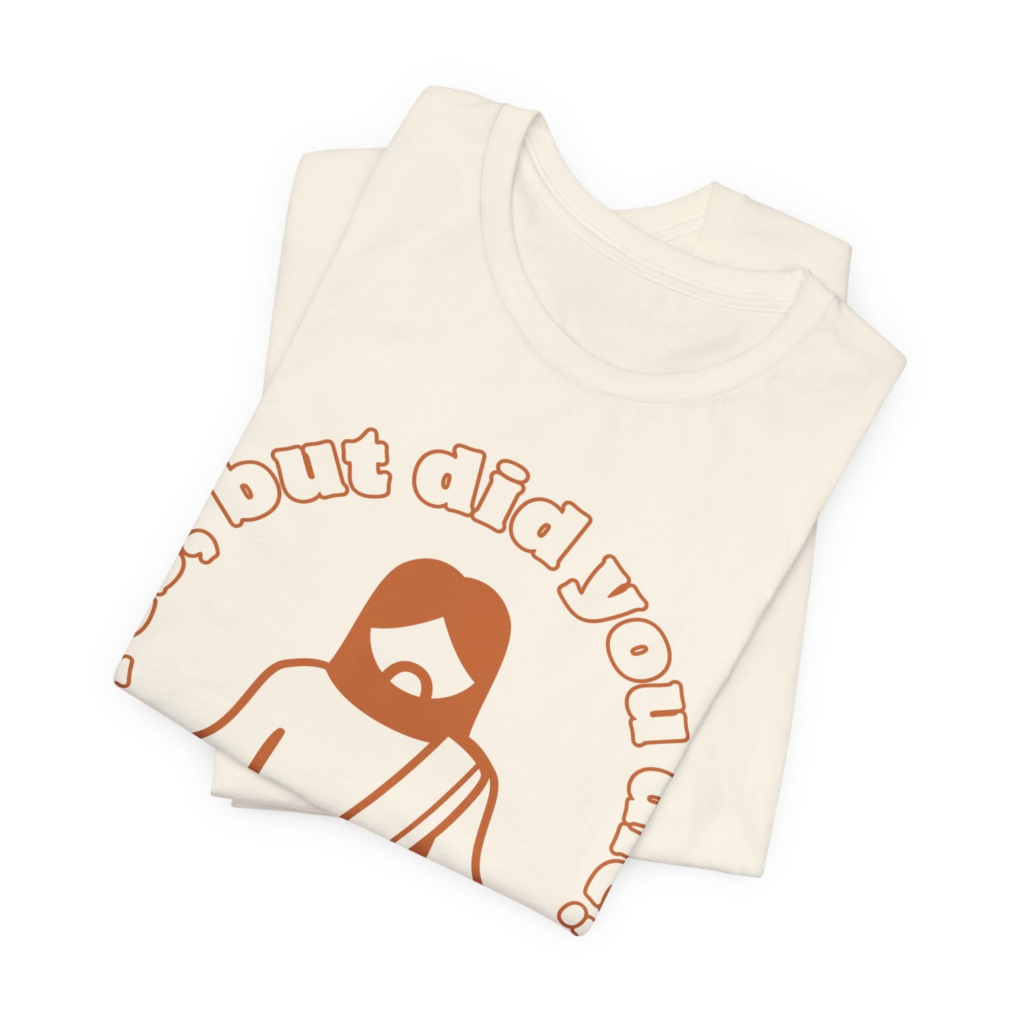 Yes, But Did You Die? Tee | Religious Humor Graphic T-Shirt