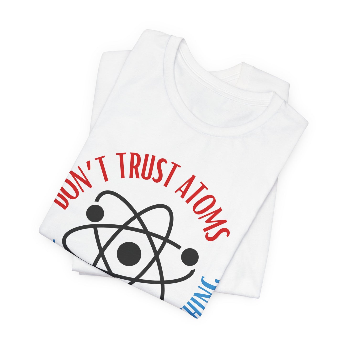 Don't Trust Atoms Tee | Science Humor Graphic T-Shirt
