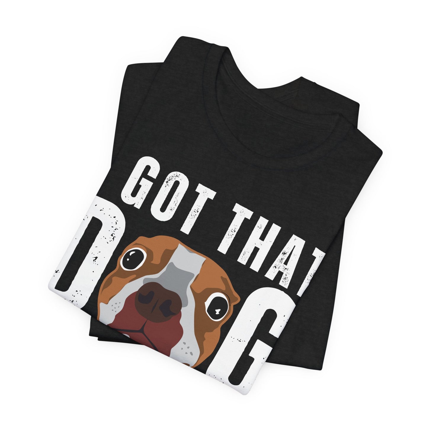 I Got That Dog In Me! Tee | Funny Dog Lover T-Shirt