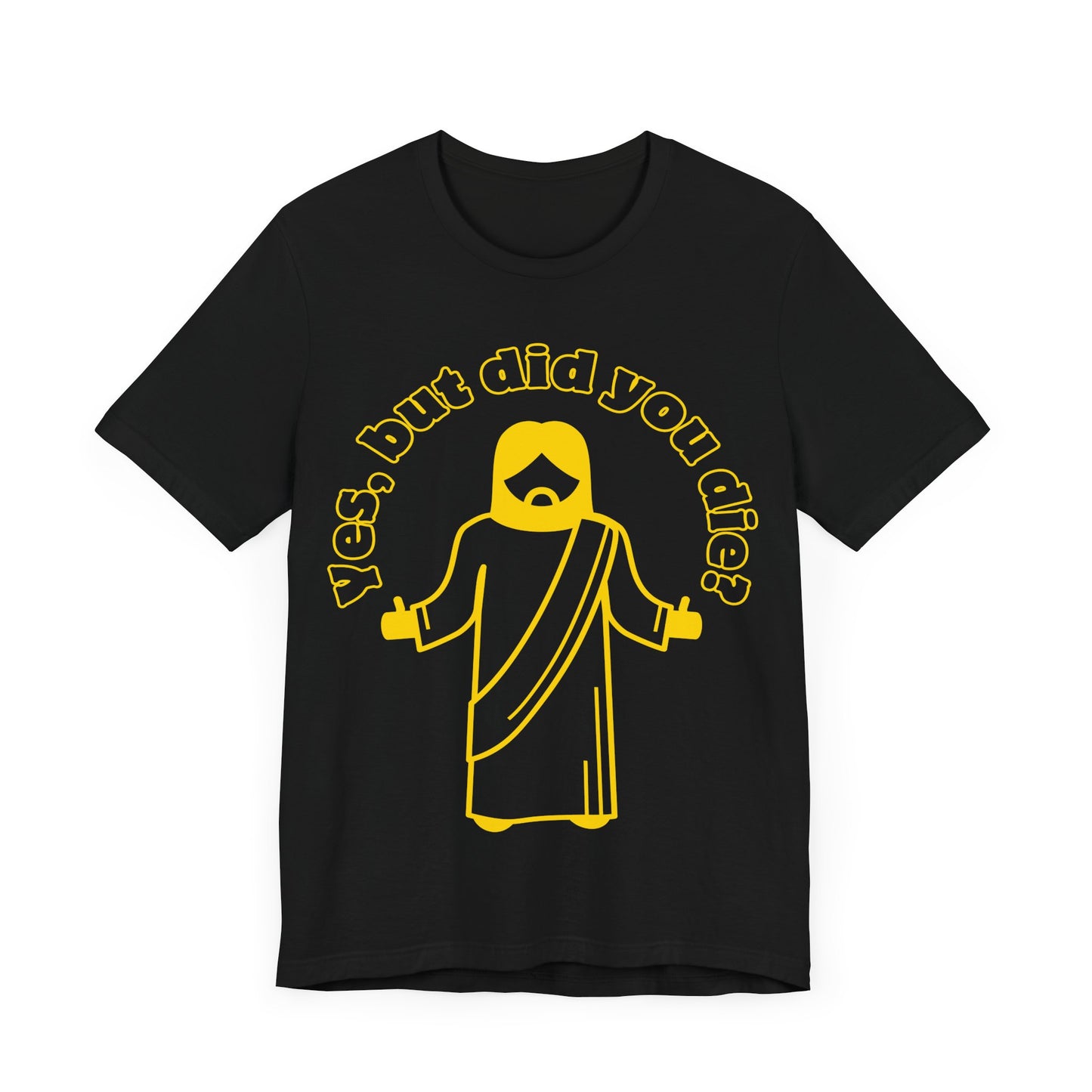 Yes, But Did You Die? Tee | Religious Humor Graphic T-Shirt