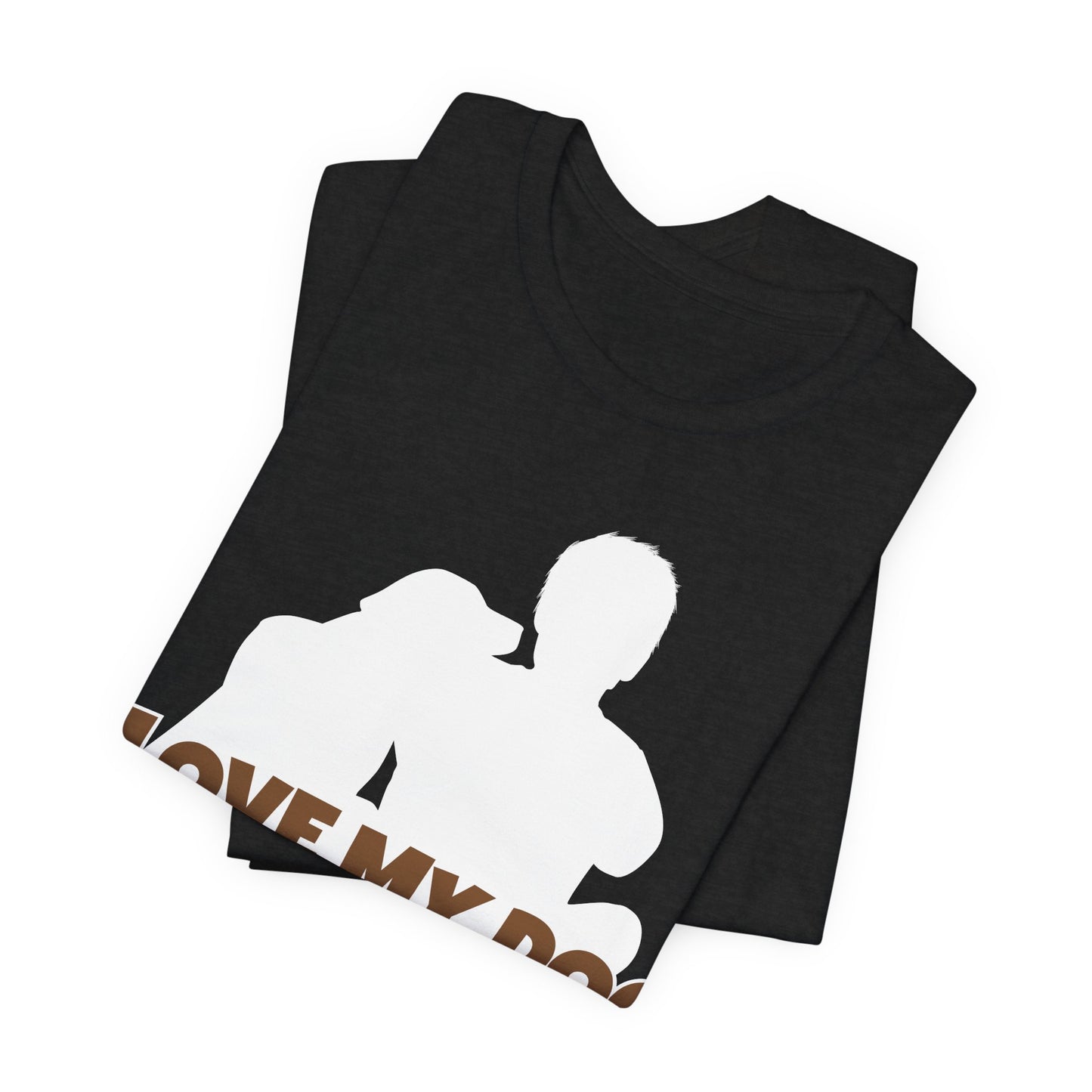 I Love My Dog Tee | Funny Dog Lover Graphic T-Shirt