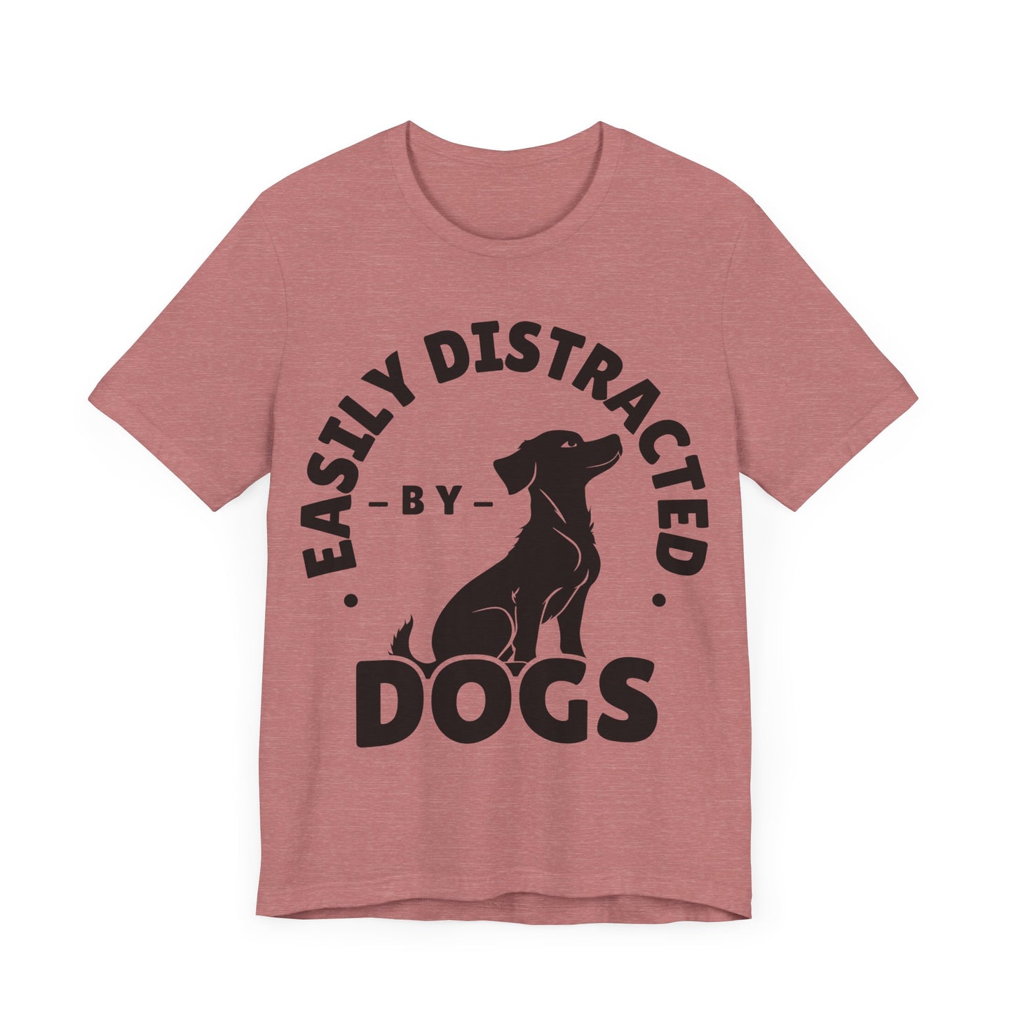 Easily Distracted by Dogs Tee | Funny Animal Graphic T-Shirt