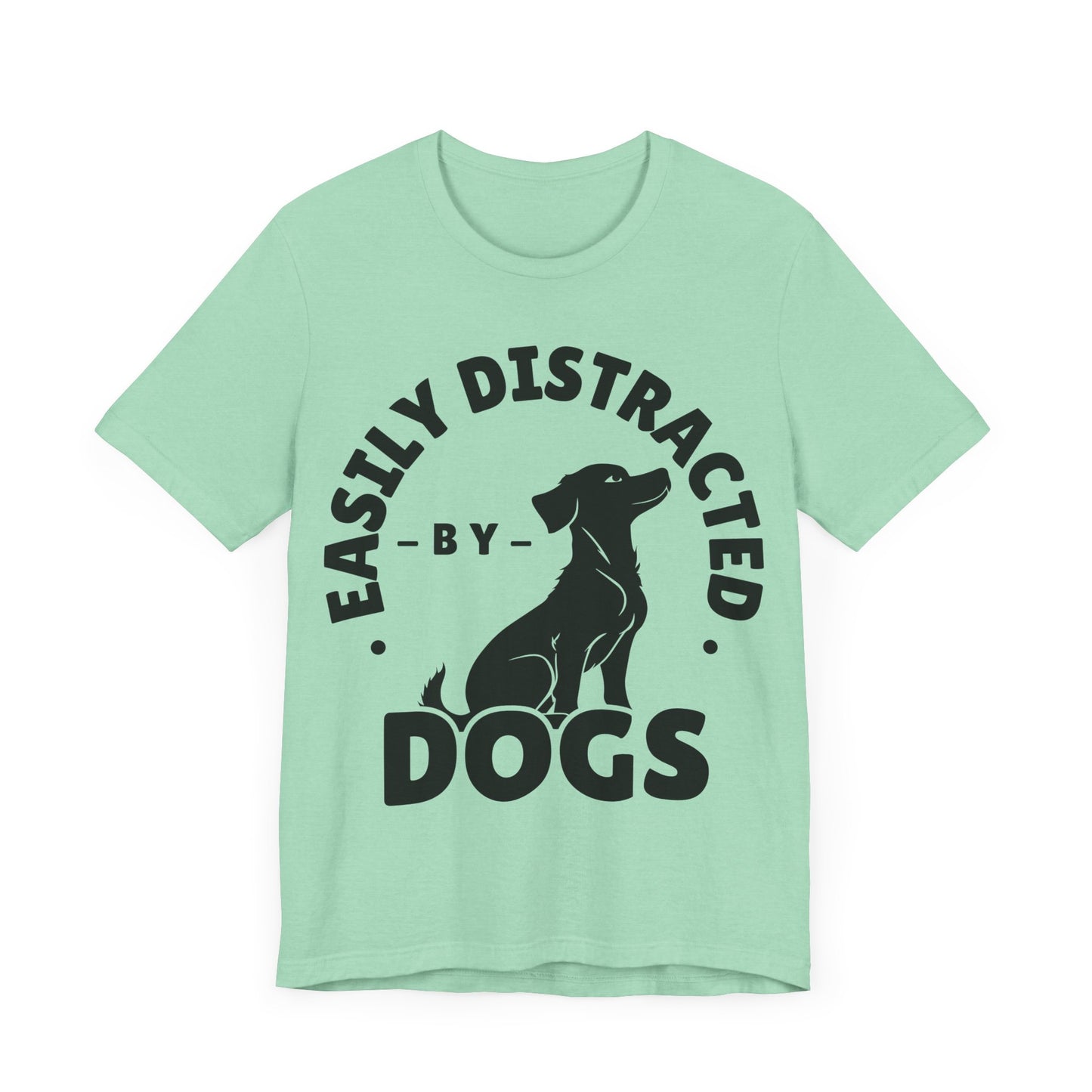 Easily Distracted by Dogs Tee | Funny Animal Graphic T-Shirt