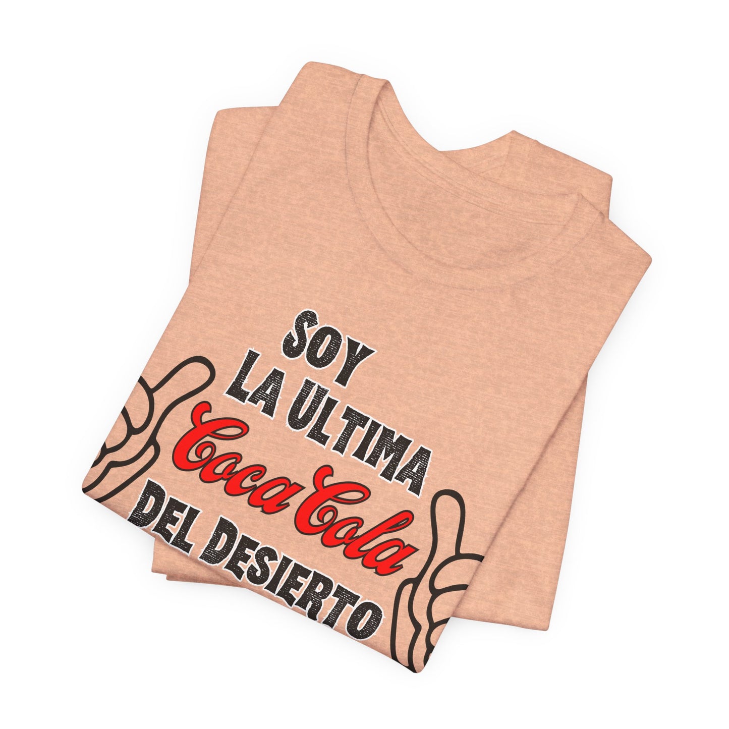 Soy La Ultima Coca-Cola Del Desierto Tee | Funny Self Commentary Graphic T-Shirt