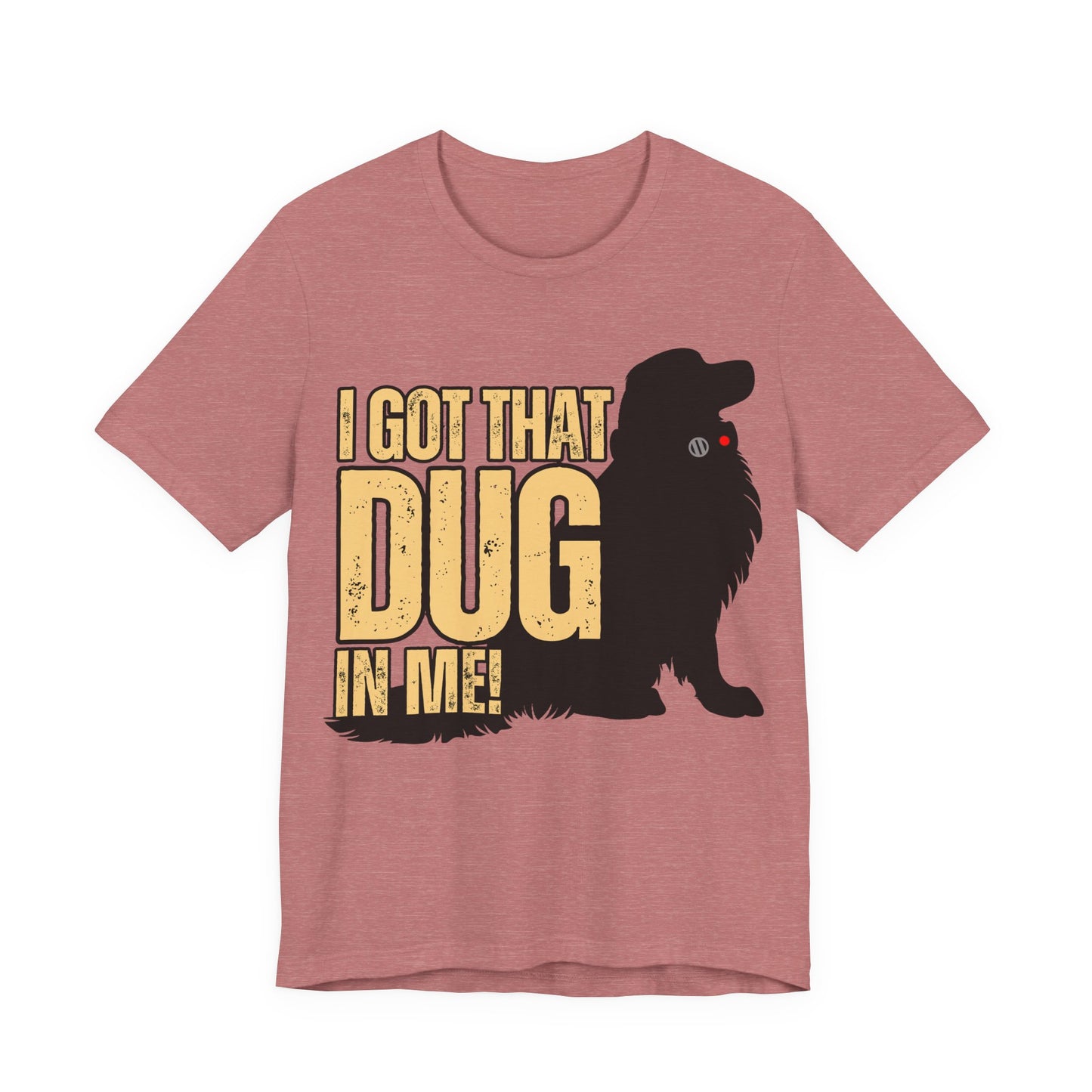 I Got That DUG In Me! Tee | Adorable Dog Lover Graphic T-Shirt