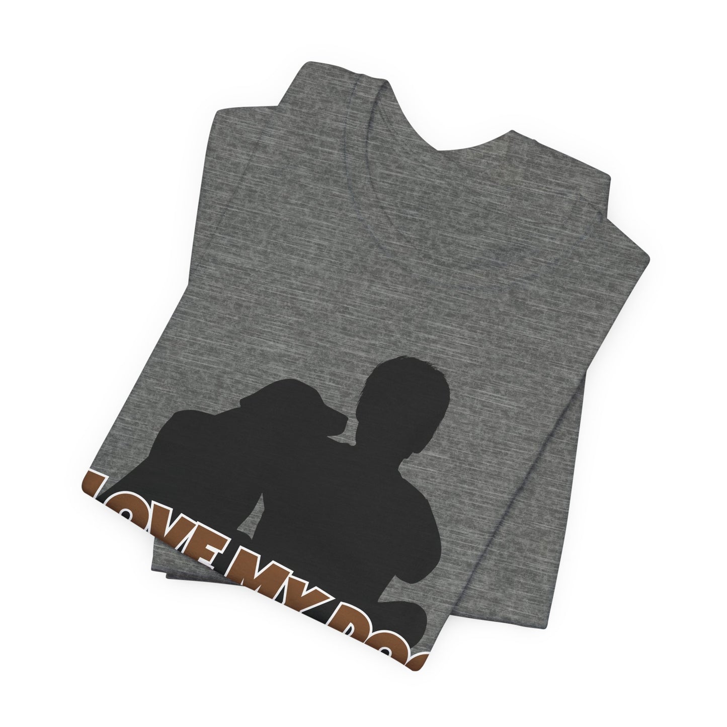I Love My Dog Tee | Funny Dog Lover Graphic T-Shirt