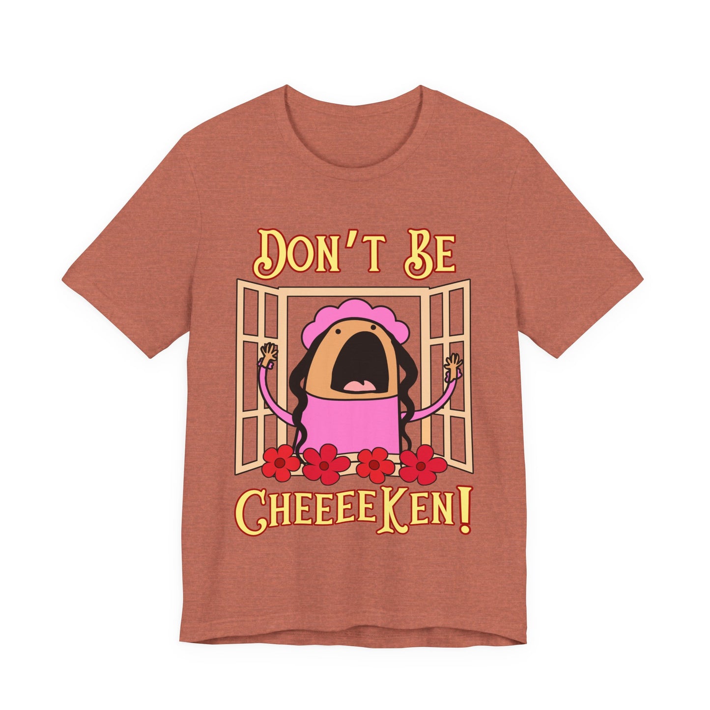 Don't Be Cheeeeken! Tee | Hilarious Graphic T-Shirt