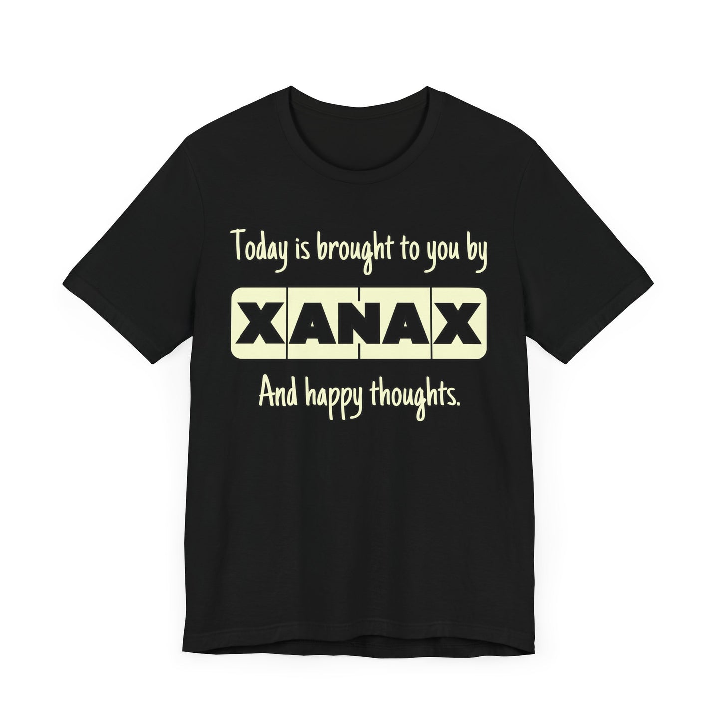 Today Is Brought to You by Xanax Tee | Funny Self-Commentary Graphic T-Shirt