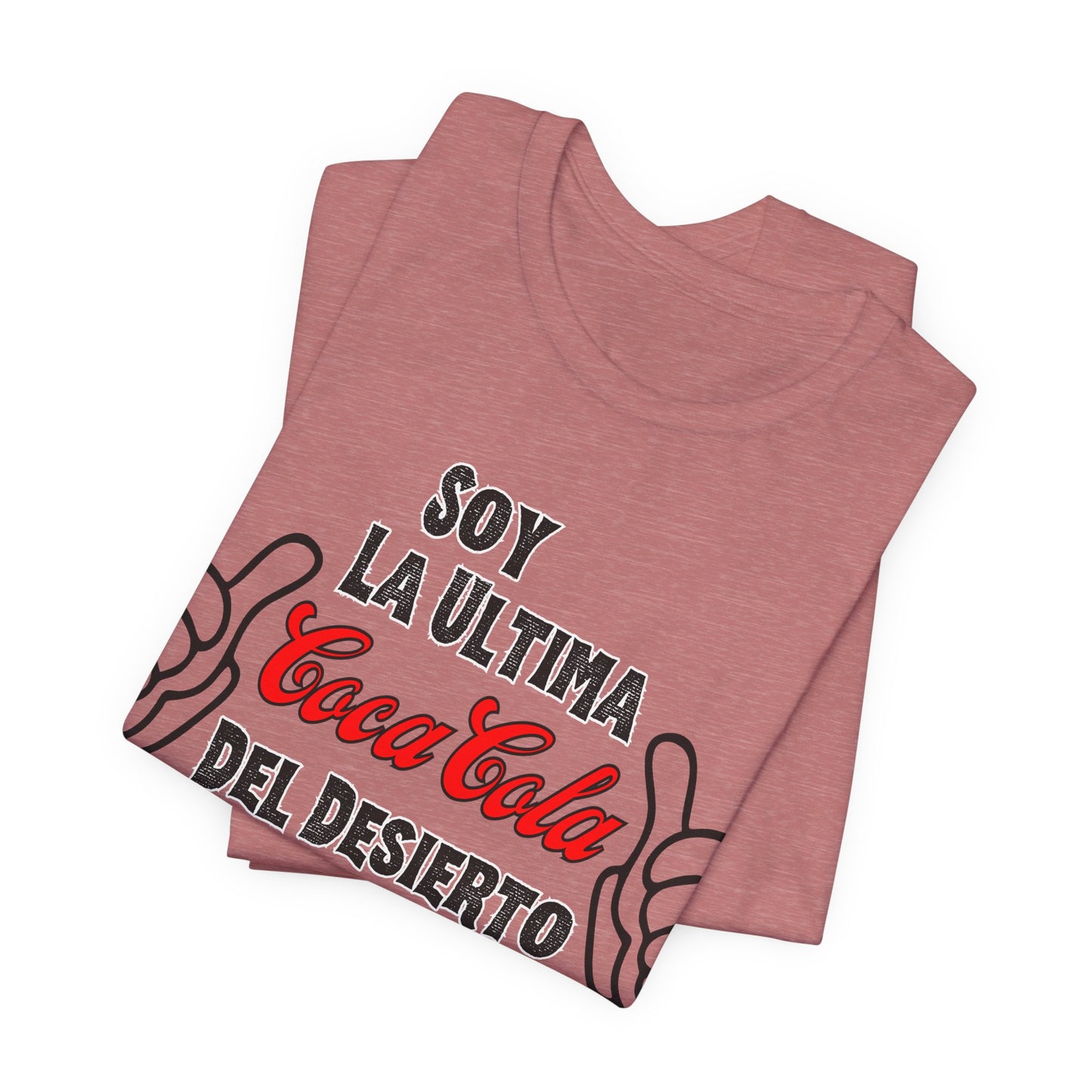 Soy La Ultima Coca-Cola Del Desierto Tee | Funny Self Commentary Graphic T-Shirt