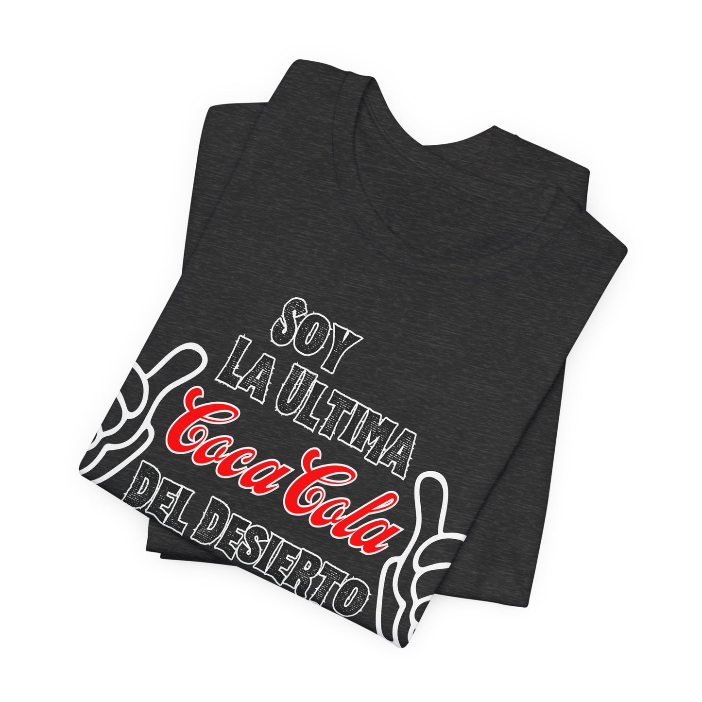 Soy La Ultima Coca-Cola Del Desierto Tee | Funny Self Commentary Graphic T-Shirt