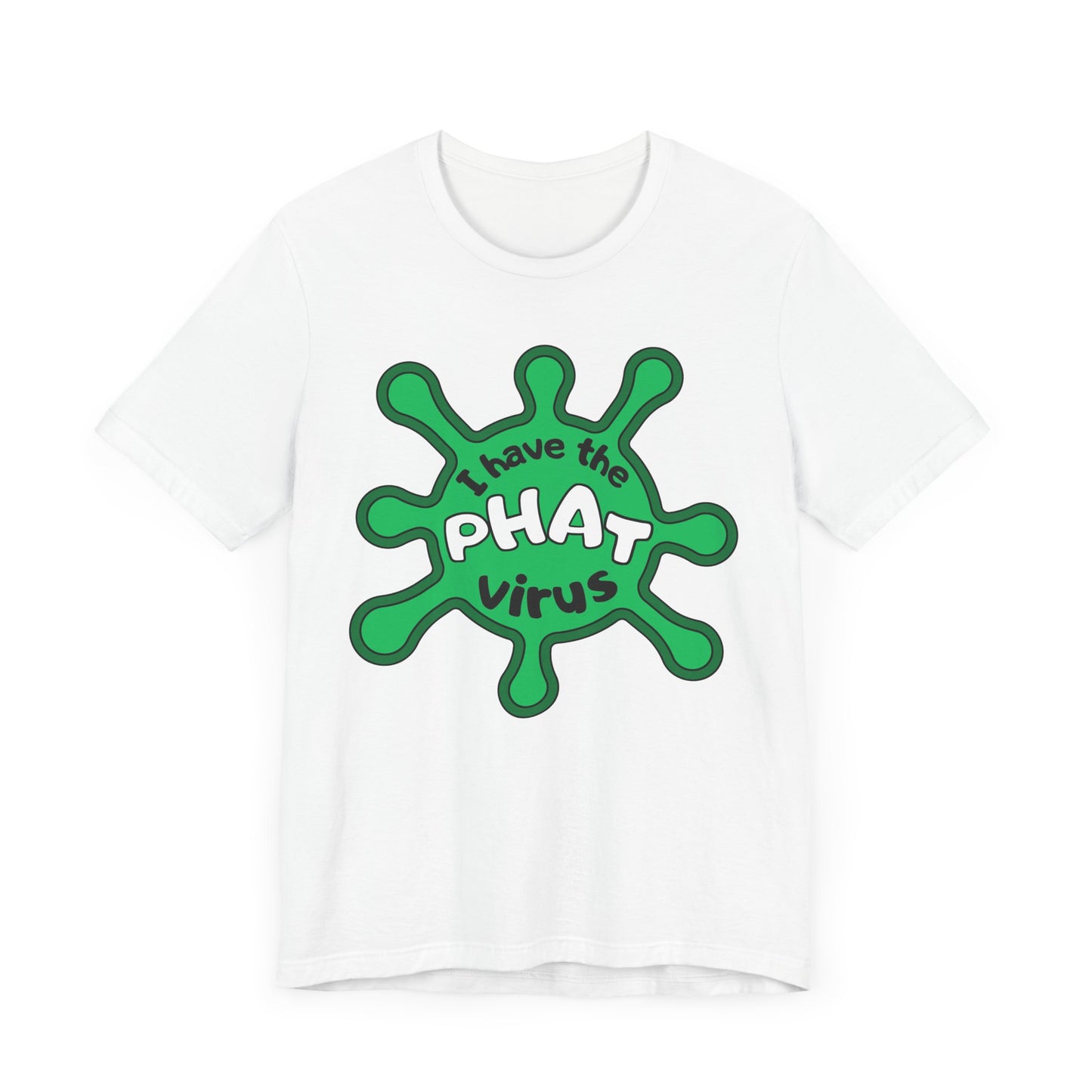 I Have the PHAT Virus Tee | Confidently Funny Graphic T-Shirt