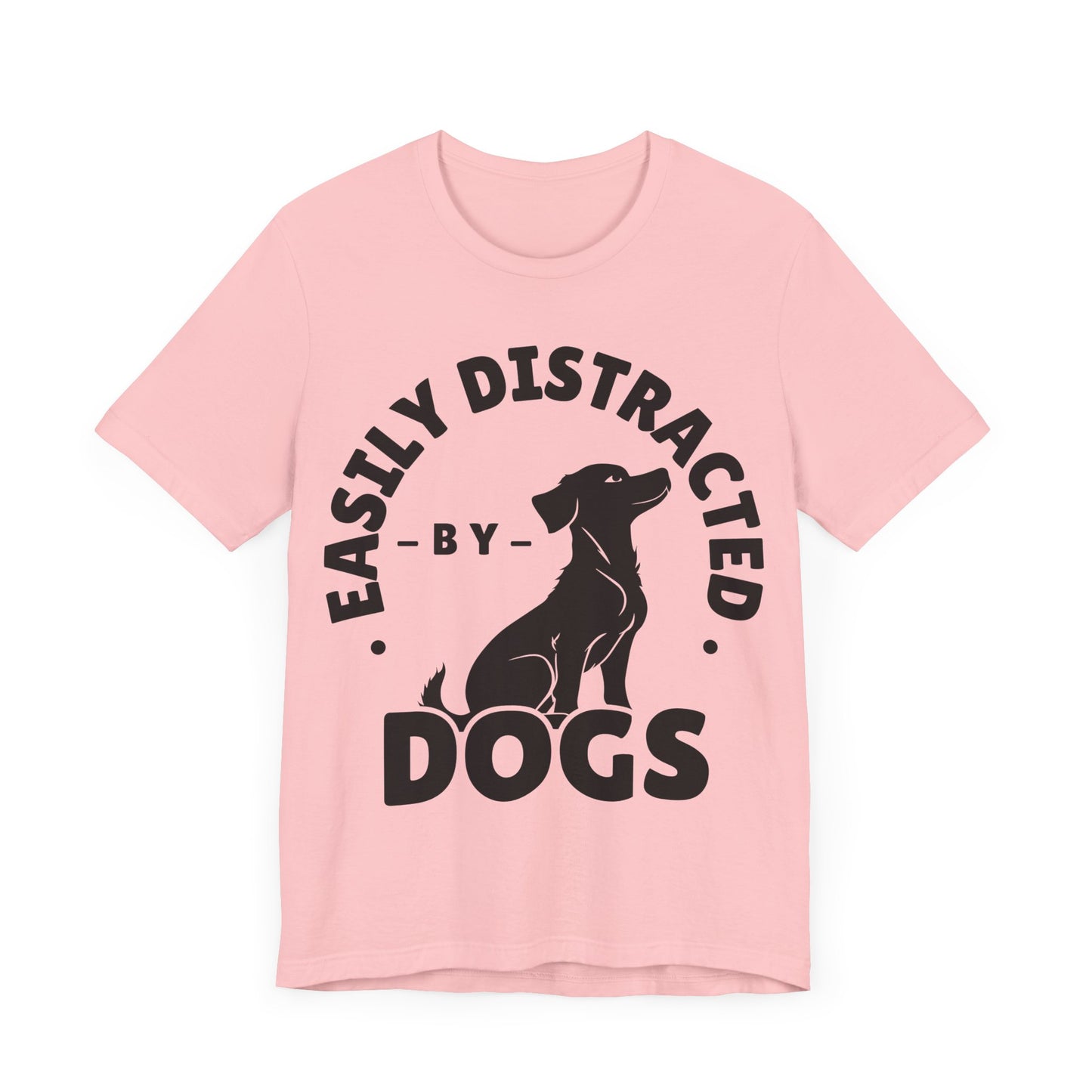 Easily Distracted by Dogs Tee | Funny Animal Graphic T-Shirt