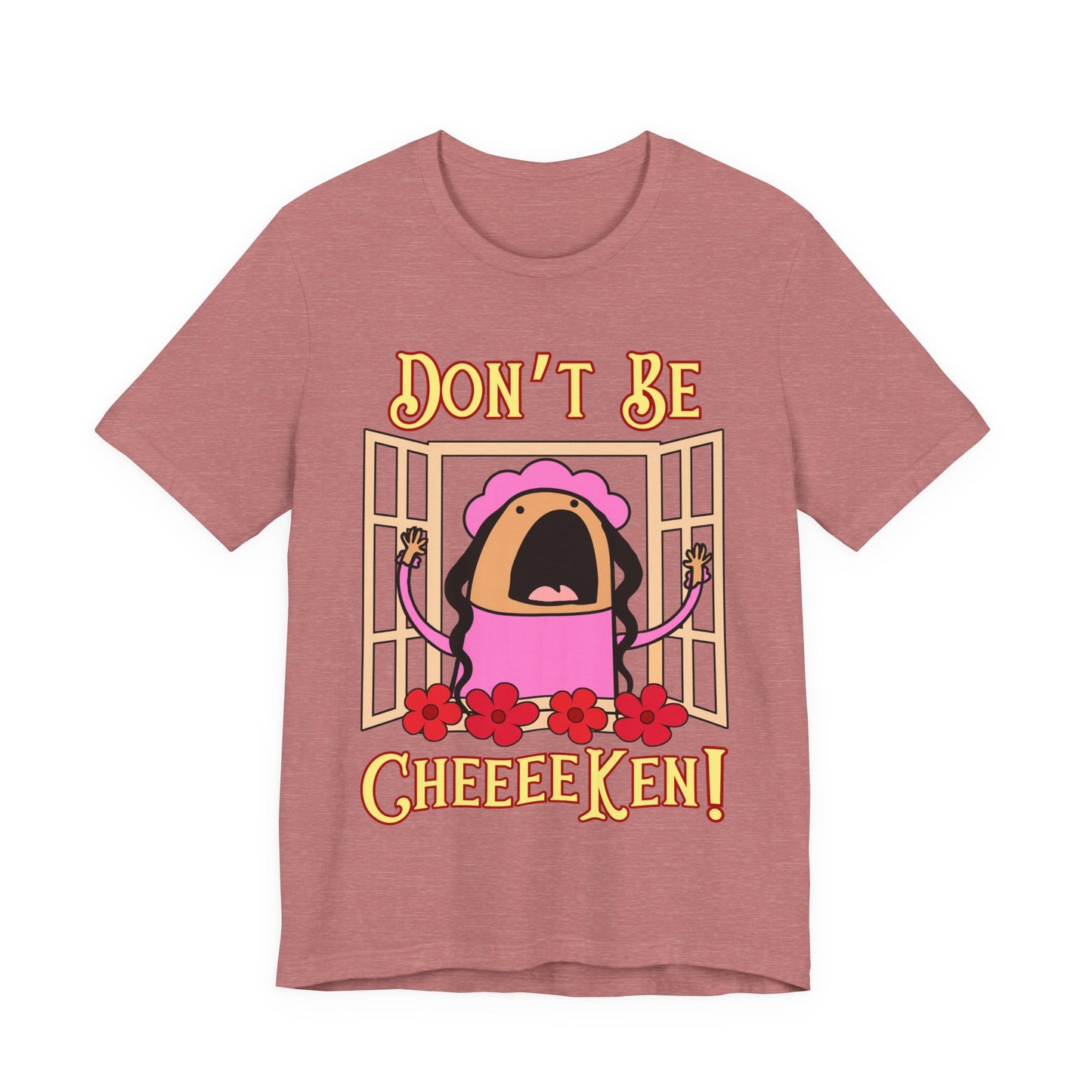 Don't Be Cheeeeken! Tee | Hilarious Graphic T-Shirt