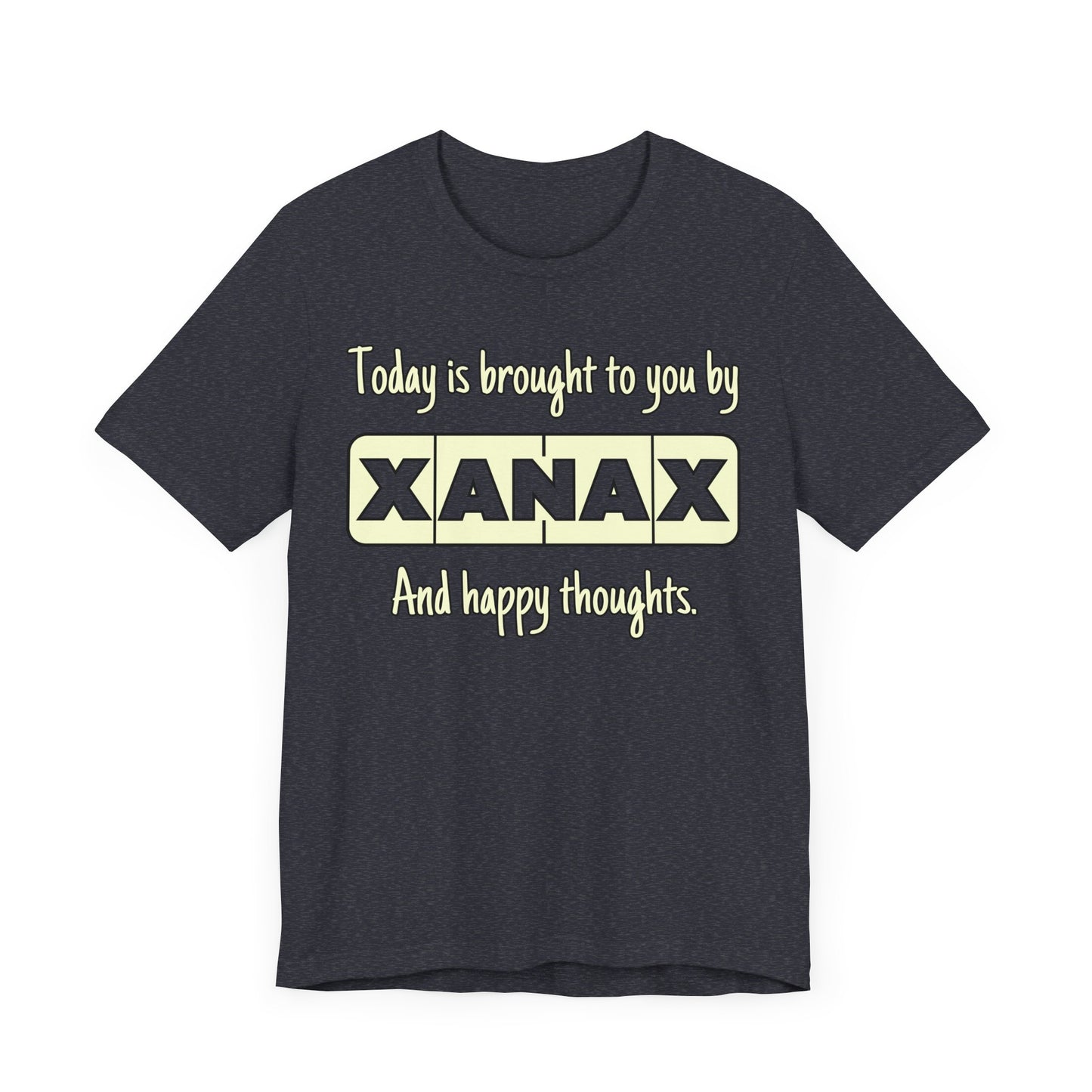 Today Is Brought to You by Xanax Tee | Funny Self-Commentary Graphic T-Shirt