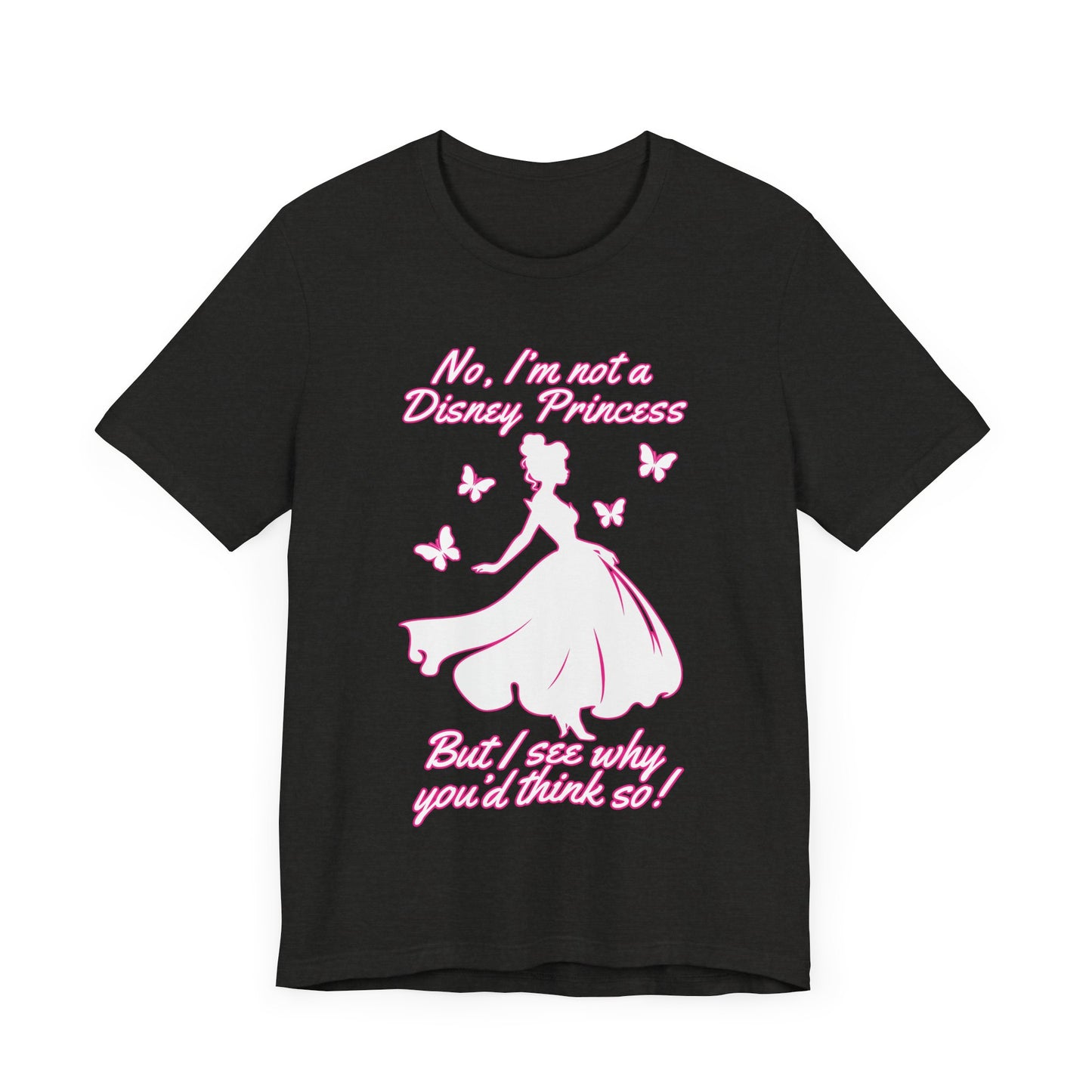 No, I'm not a Disney Princess Tee | Royal Self-Awareness Graphic T-Shirt