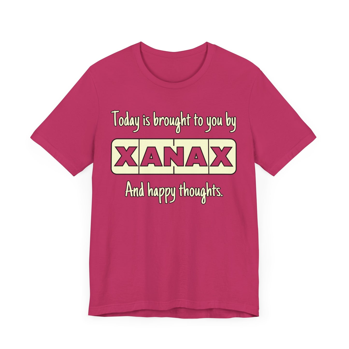 Today Is Brought to You by Xanax Tee | Funny Self-Commentary Graphic T-Shirt
