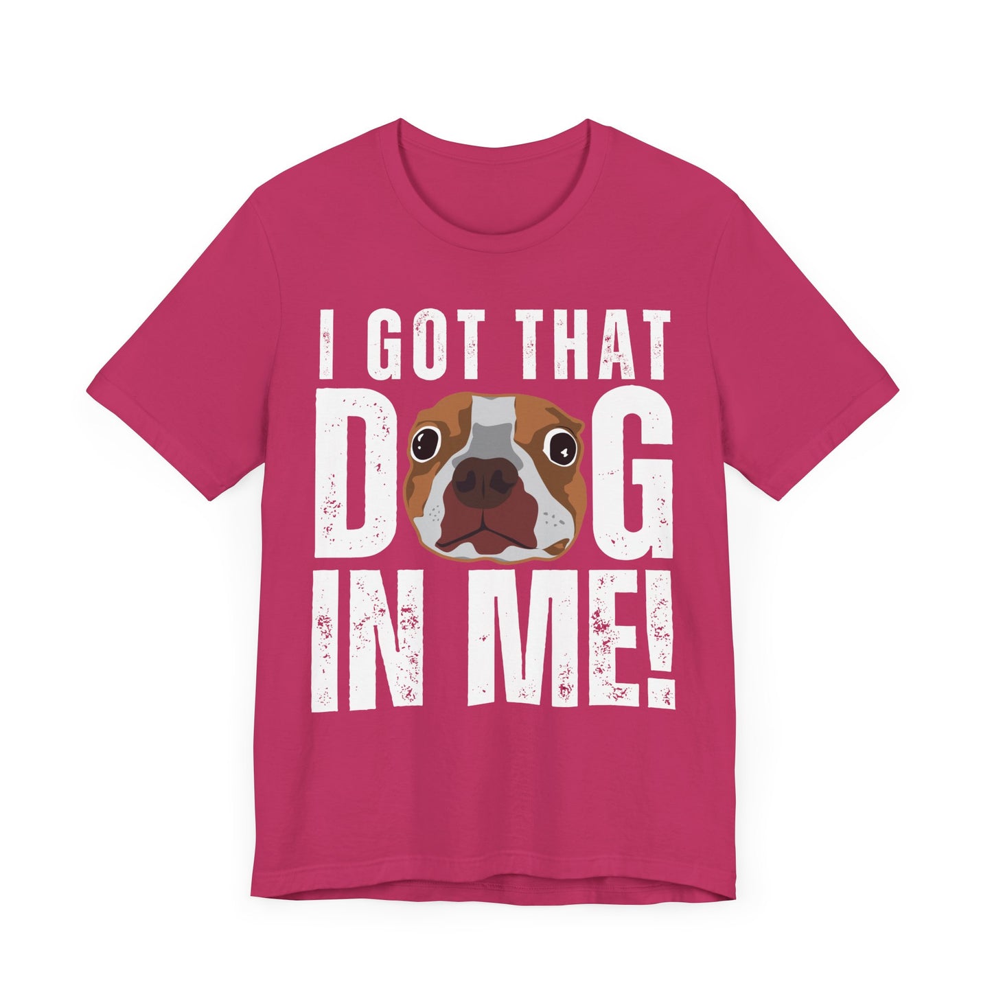 I Got That Dog In Me! Tee | Funny Dog Lover T-Shirt