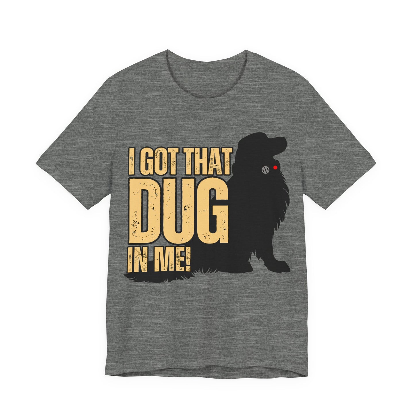 I Got That DUG In Me! Tee | Adorable Dog Lover Graphic T-Shirt
