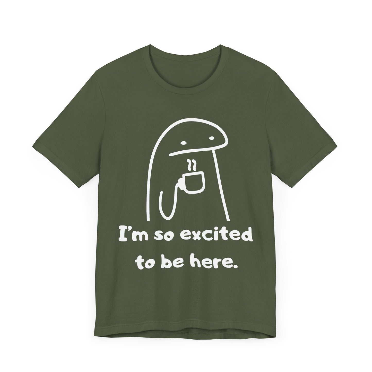 I'm So Excited to Be Here Tee | Witty Self Commentary Graphic T-Shirt