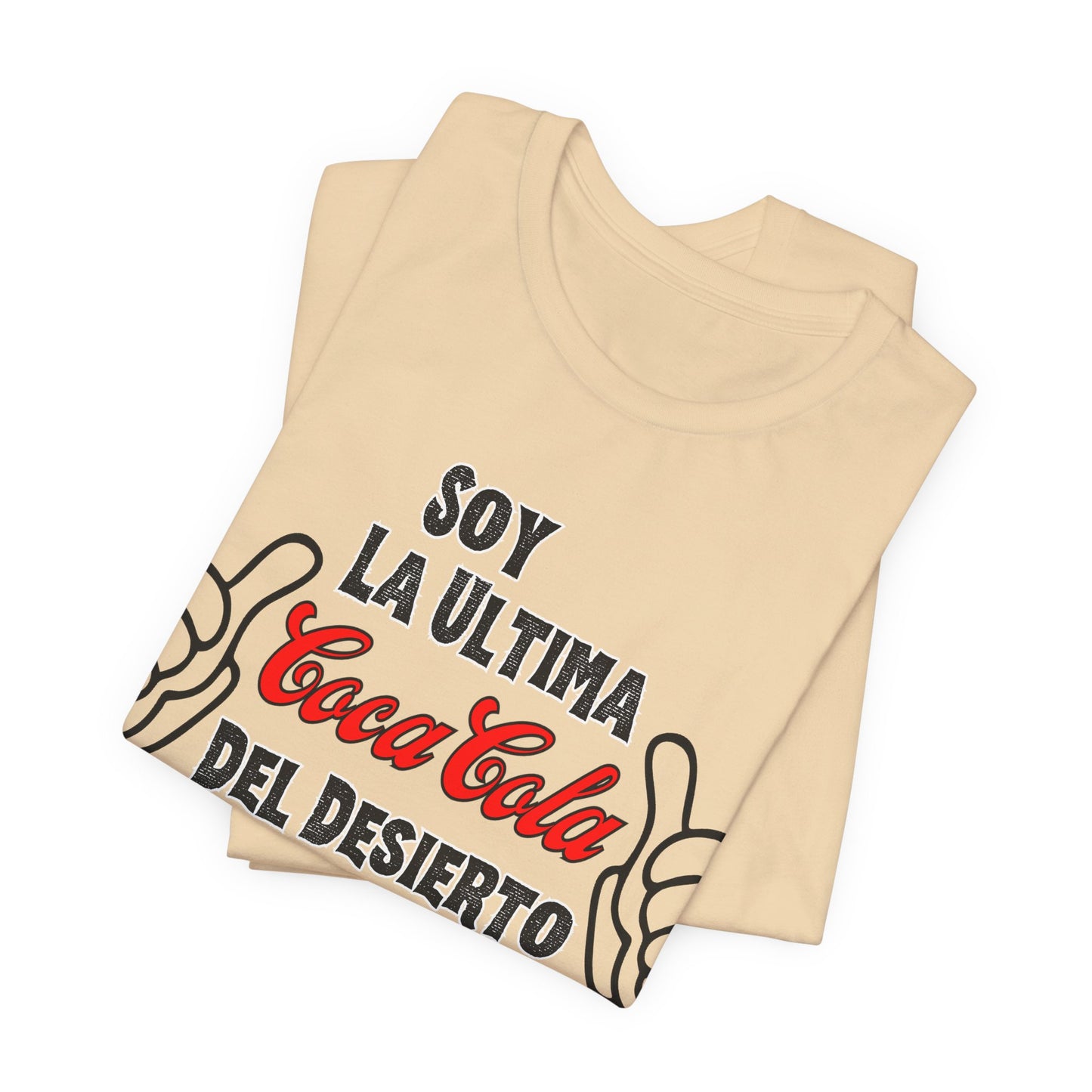 Soy La Ultima Coca-Cola Del Desierto Tee | Funny Self Commentary Graphic T-Shirt