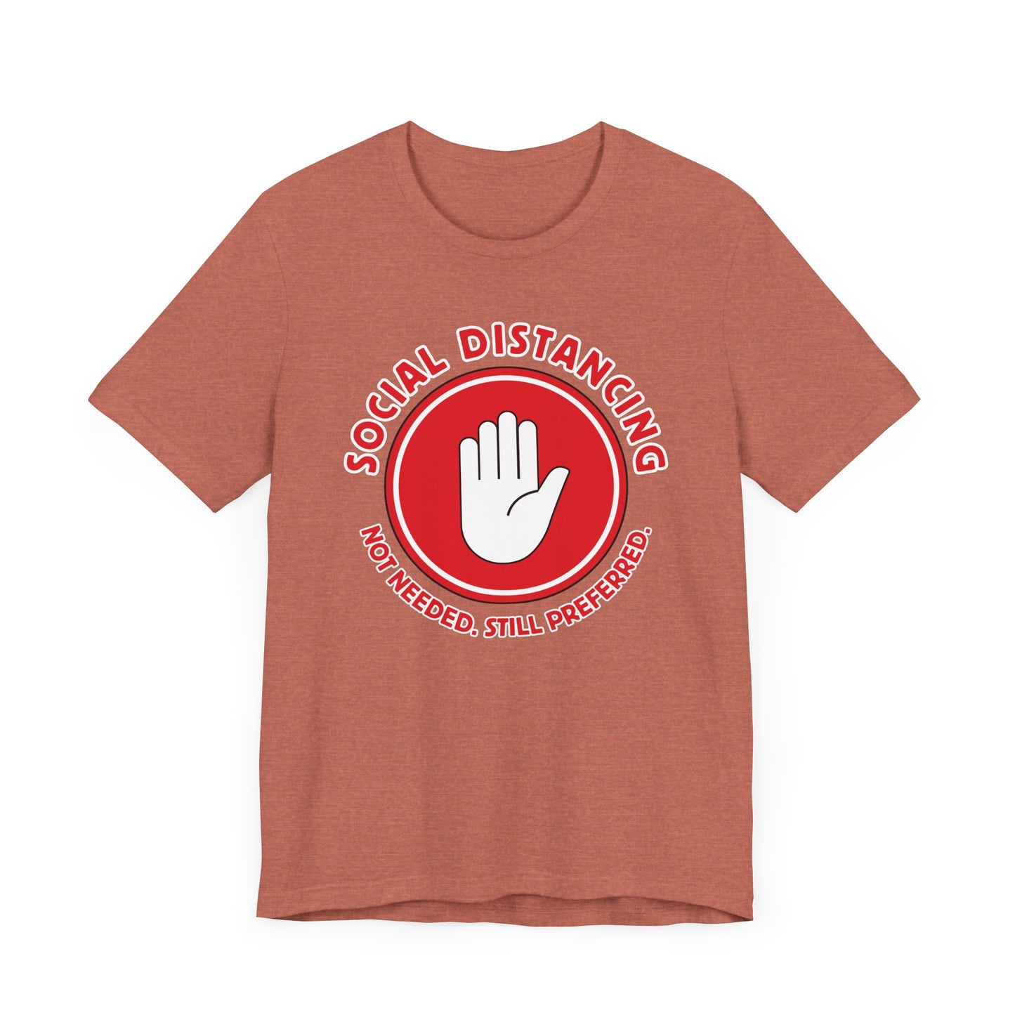 Social Distancing - Not Needed. Still Preferred. Tee - Fun Graphic T-Shirt