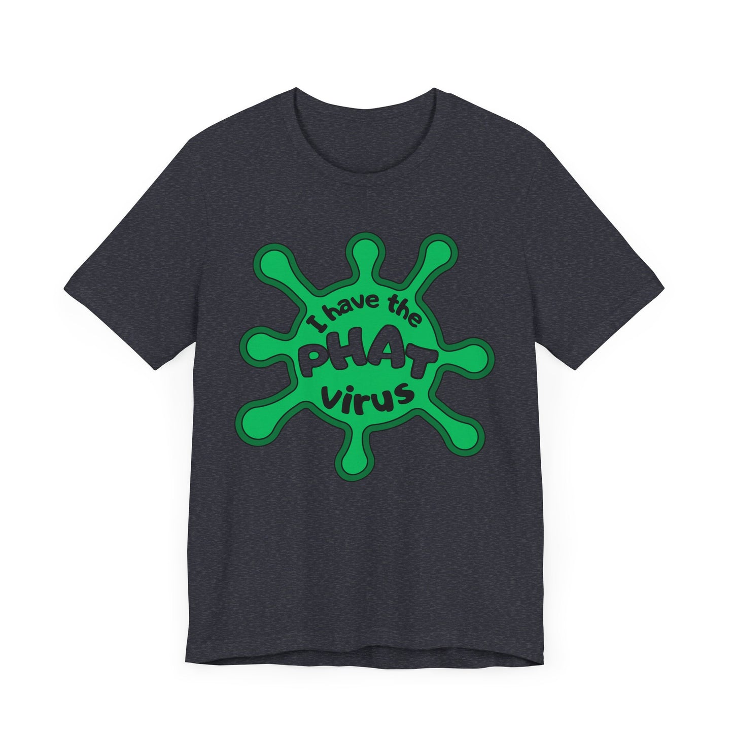 I Have the PHAT Virus Tee | Confidently Funny Graphic T-Shirt