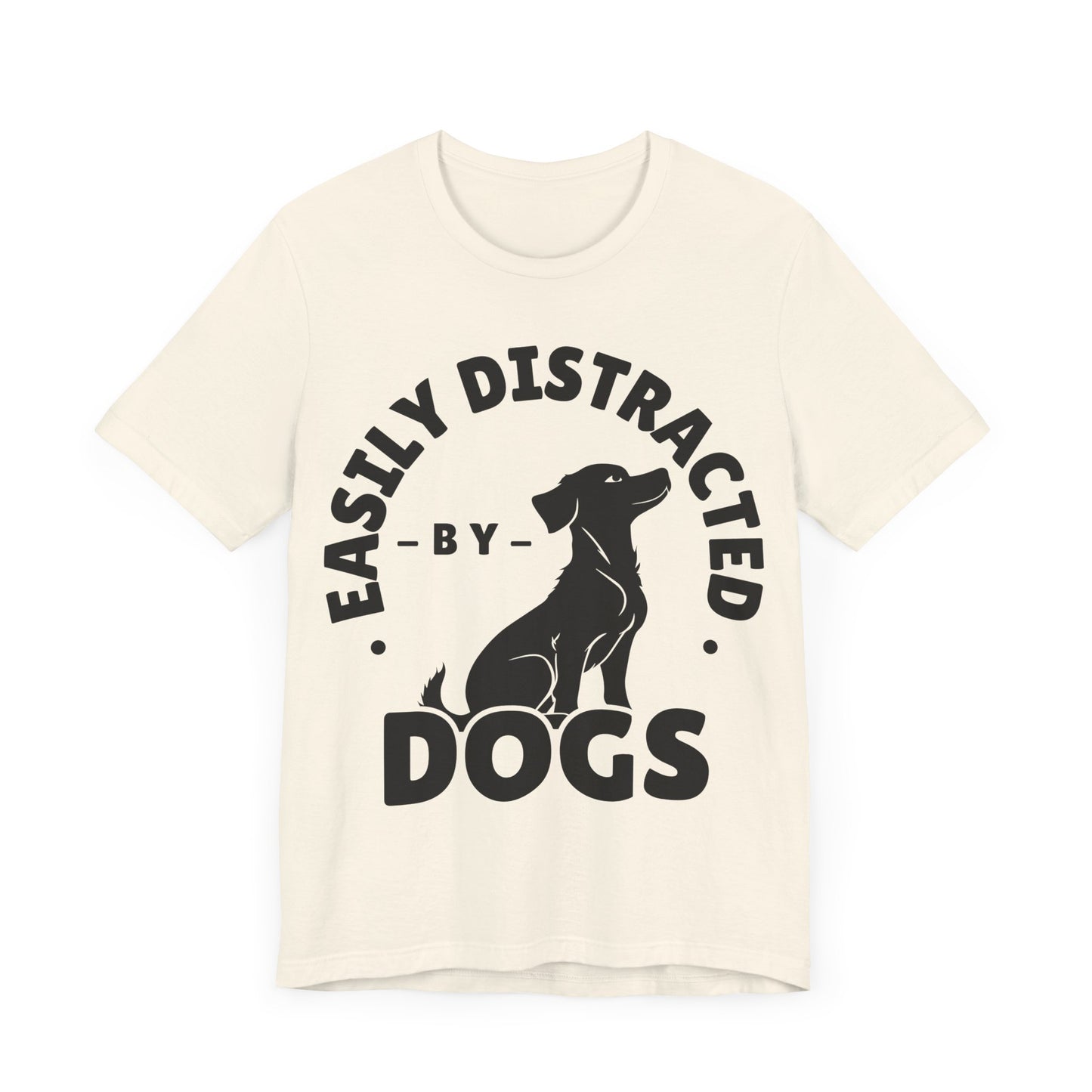 Easily Distracted by Dogs Tee | Funny Animal Graphic T-Shirt
