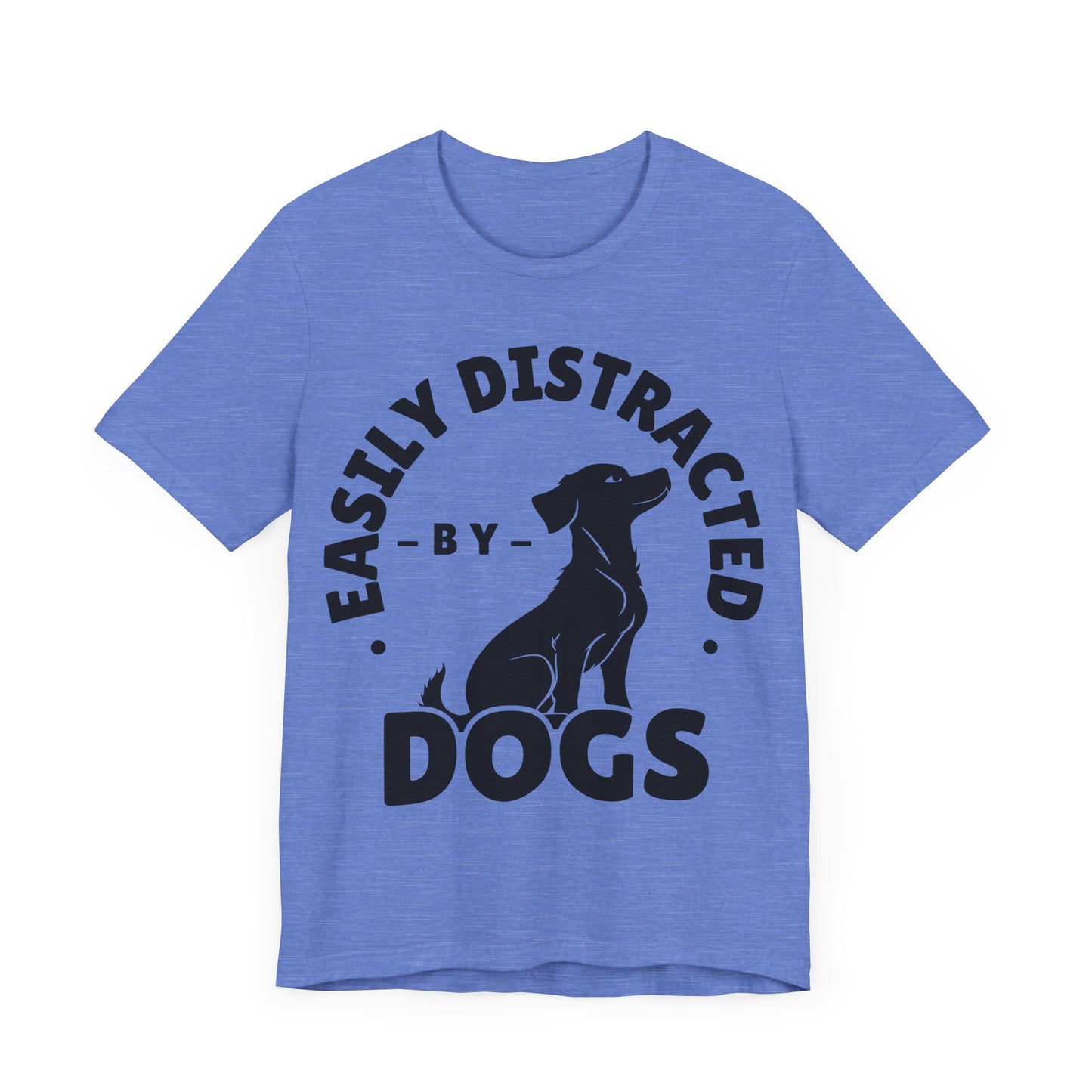 Easily Distracted by Dogs Tee | Funny Animal Graphic T-Shirt