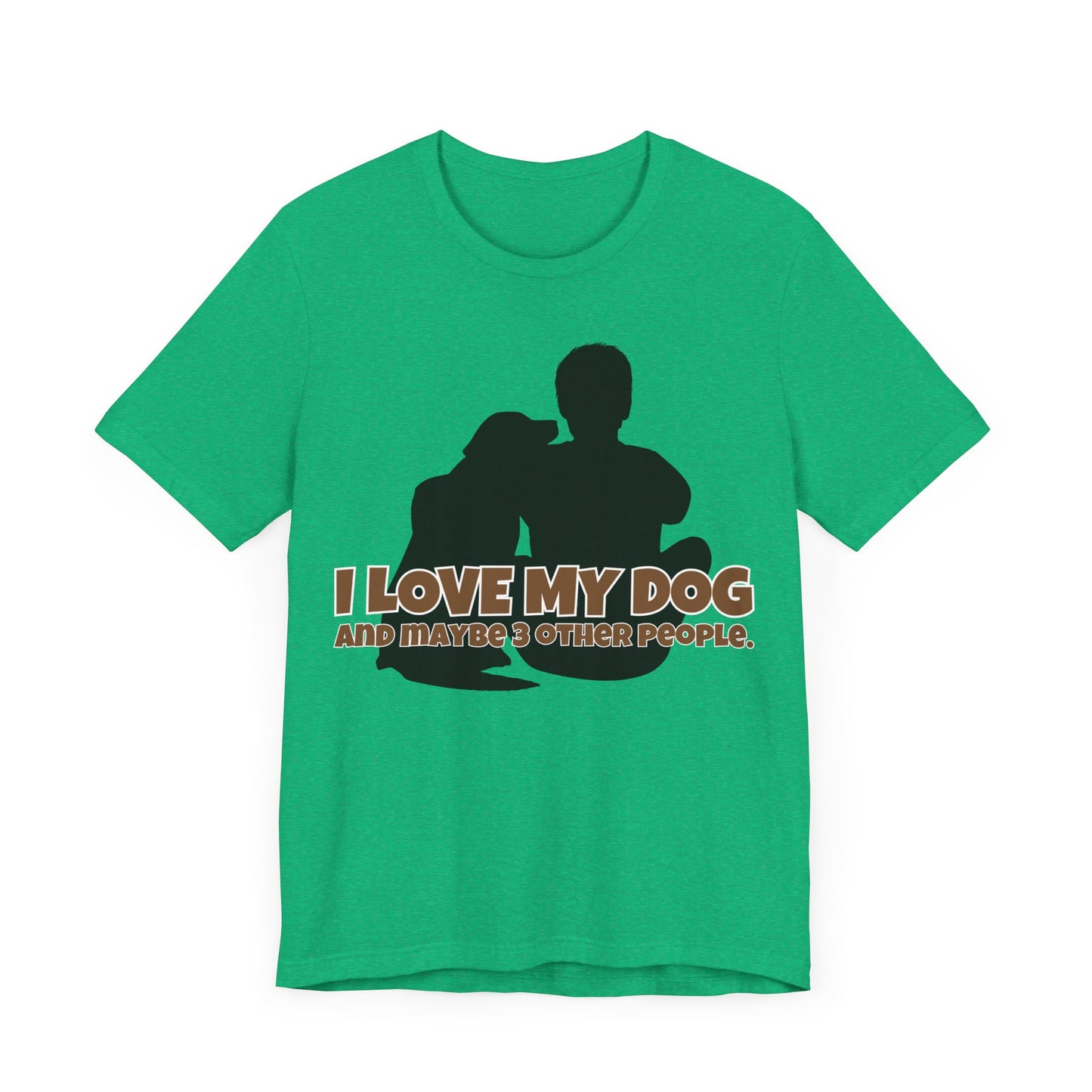 I Love My Dog Tee | Funny Dog Lover Graphic T-Shirt
