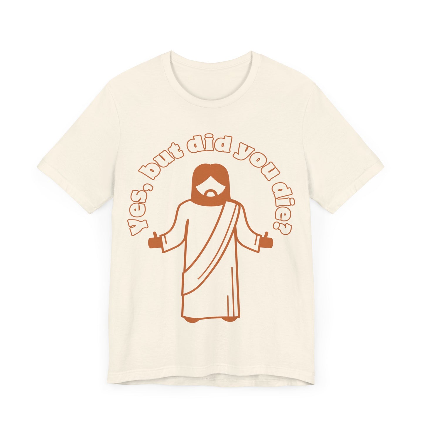 Yes, But Did You Die? Tee | Religious Humor Graphic T-Shirt