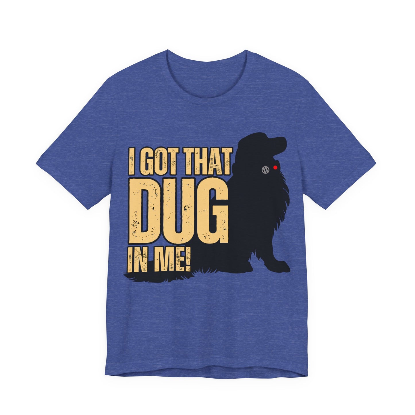 I Got That DUG In Me! Tee | Adorable Dog Lover Graphic T-Shirt