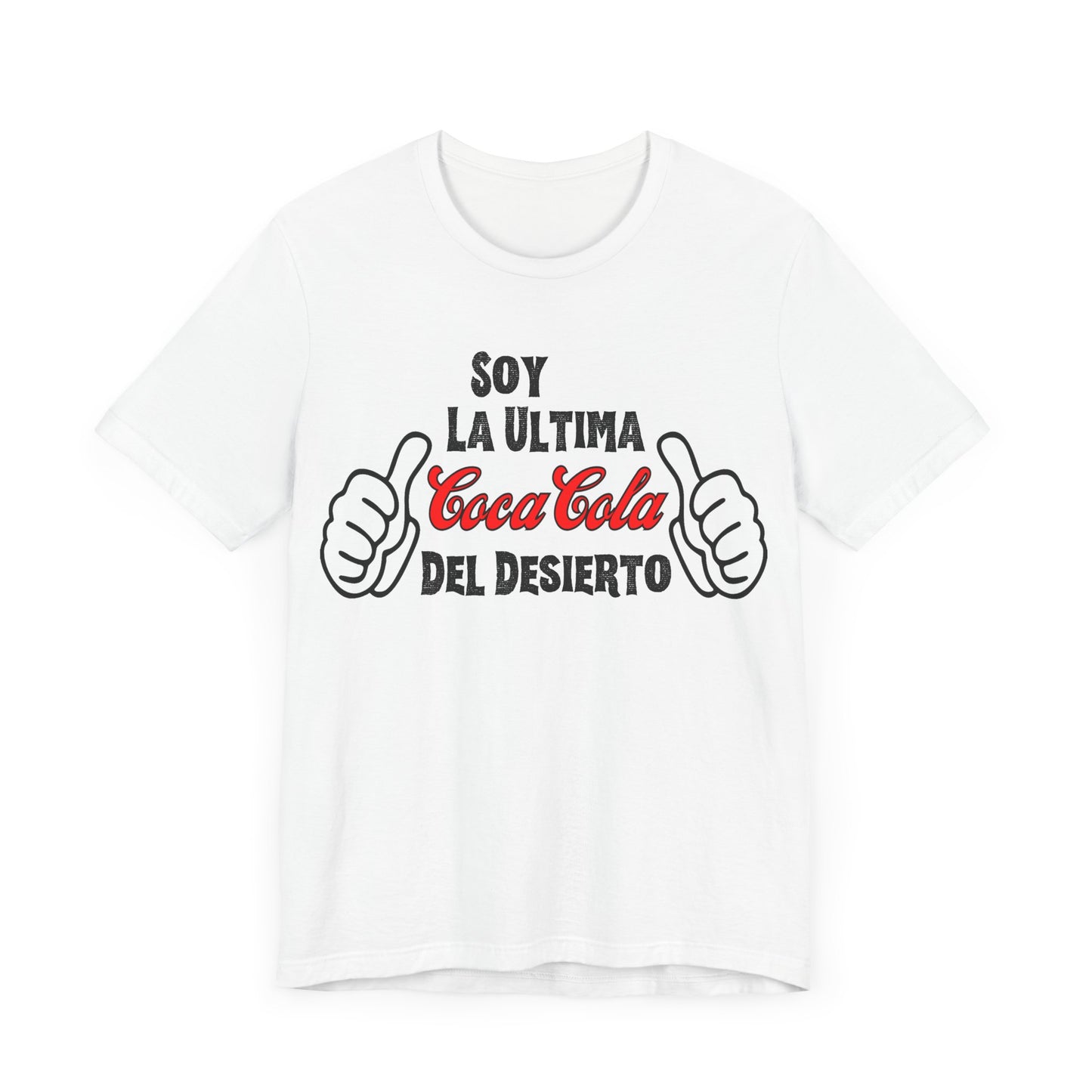 Soy La Ultima Coca-Cola Del Desierto Tee | Funny Self Commentary Graphic T-Shirt