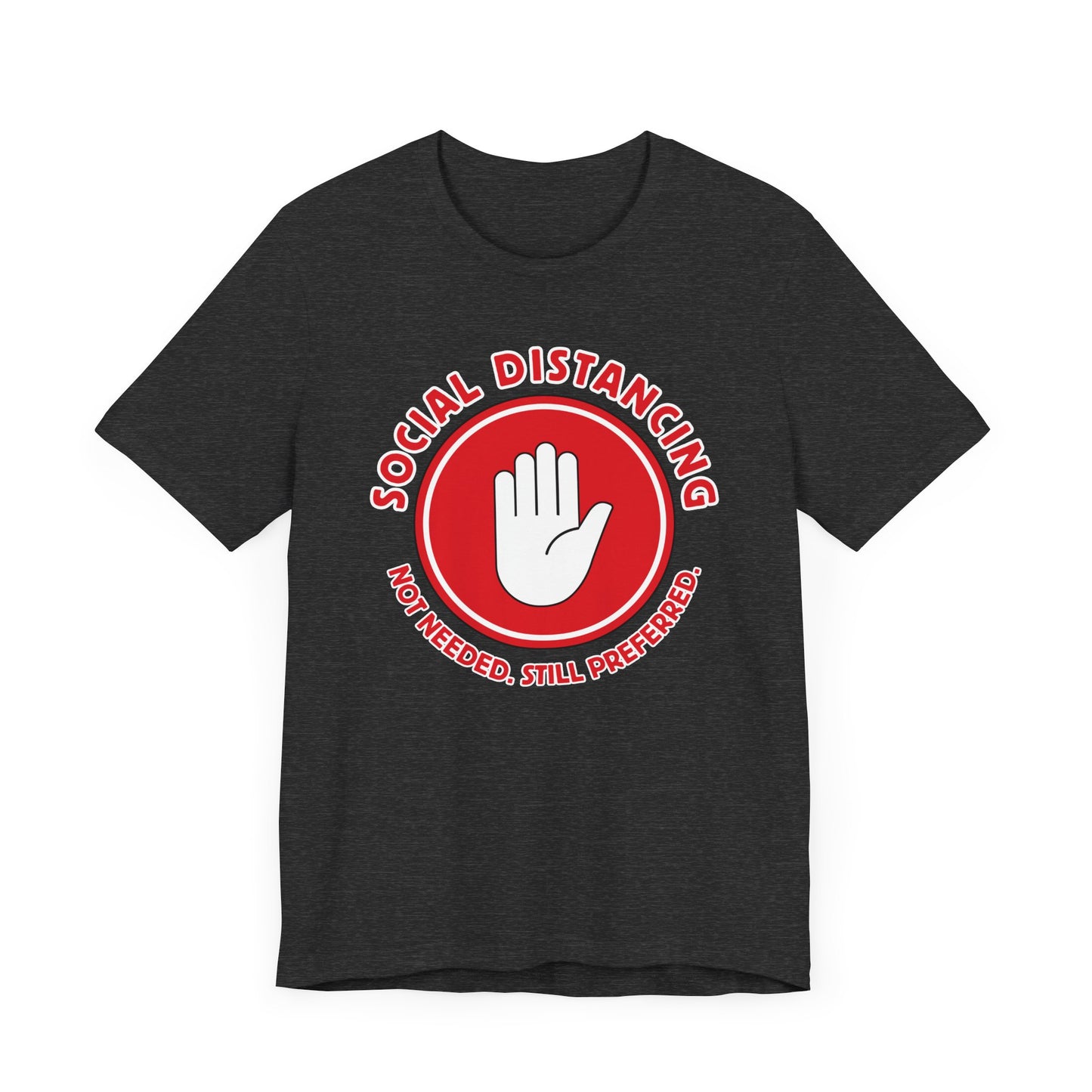 Social Distancing - Not Needed. Still Preferred. Tee - Fun Graphic T-Shirt