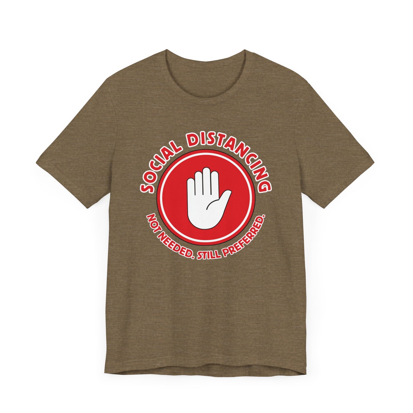 Social Distancing - Not Needed. Still Preferred. Tee - Fun Graphic T-Shirt